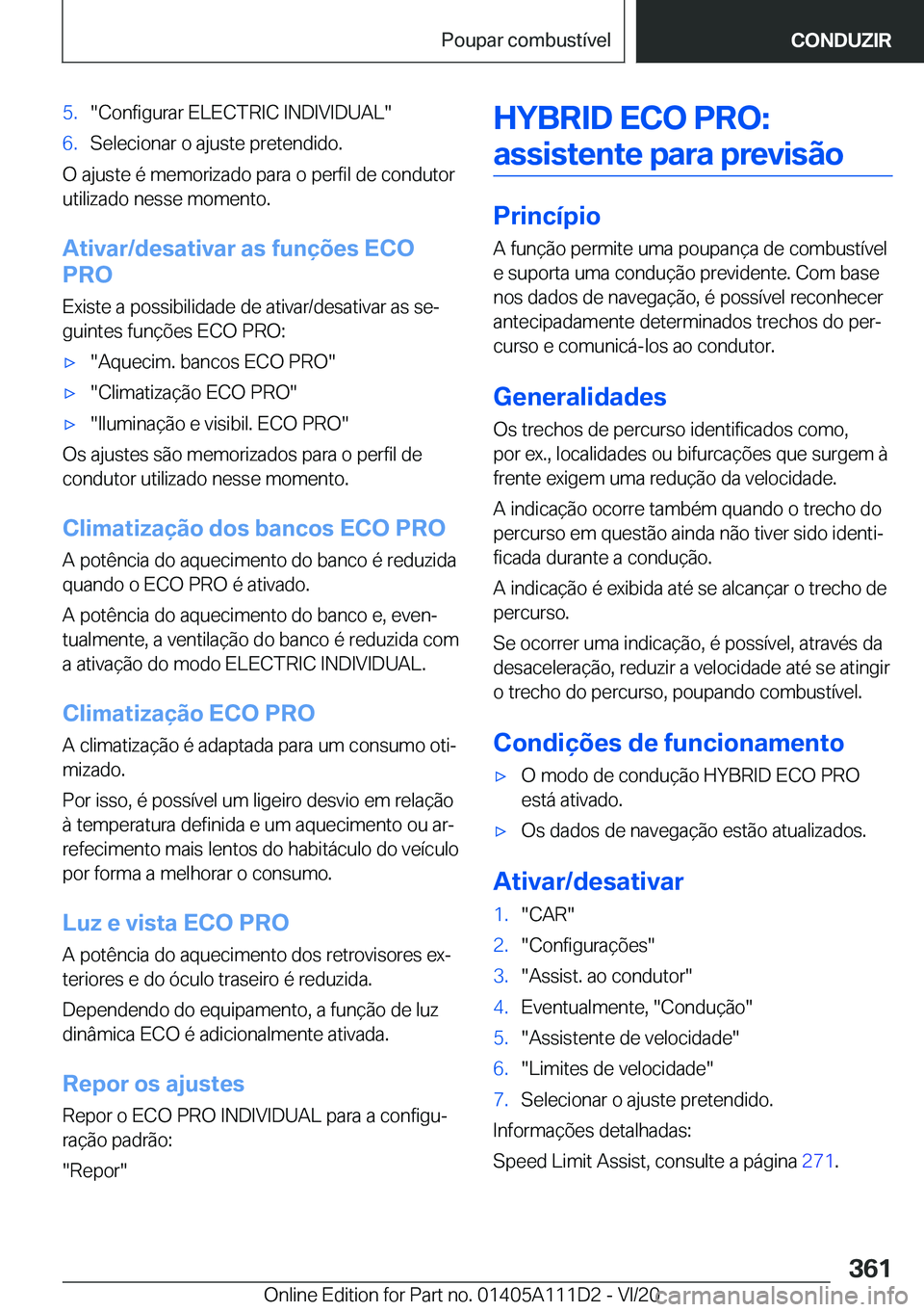 BMW 3 SERIES SEDAN PLUG-IN HYBRID 2021  Manual do condutor (in Portuguese) �5�.��C�o�n�f�i�g�u�r�a�r��E�L�E�C�T�R�I�C��I�N�D�I�V�I�D�U�A�L��6�.�S�e�l�e�c�i�o�n�a�r��o��a�j�u�s�t�e��p�r�e�t�e�n�d�i�d�o�.
�O��a�j�u�s�t�e��é��m�e�m�o�r�i�z�a�d�o��p�a�r�a��o��p�e�r