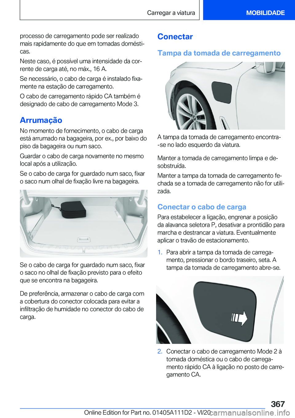 BMW 3 SERIES SEDAN PLUG-IN HYBRID 2021  Manual do condutor (in Portuguese) �p�r�o�c�e�s�s�o��d�e��c�a�r�r�e�g�a�m�e�n�t�o��p�o�d�e��s�e�r��r�e�a�l�i�z�a�d�o�m�a�i�s��r�a�p�i�d�a�m�e�n�t�e��d�o��q�u�e��e�m��t�o�m�a�d�a�s��d�o�m�é�s�t�iª�c�a�s�.
�N�e�s�t�e��c�a�