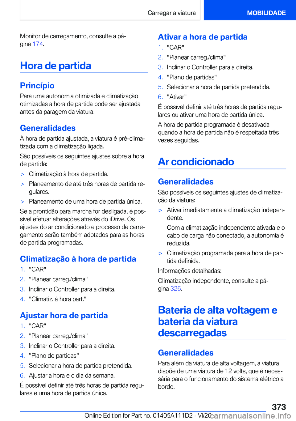 BMW 3 SERIES SEDAN PLUG-IN HYBRID 2021  Manual do condutor (in Portuguese) �M�o�n�i�t�o�r��d�e��c�a�r�r�e�g�a�m�e�n�t�o�,��c�o�n�s�u�l�t�e��a��p�áª
�g�i�n�a� �1�7�4�.
�H�o�r�a��d�e��p�a�r�t�i�d�a
�P�r�i�n�c�