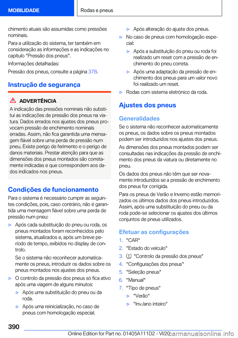 BMW 3 SERIES SEDAN PLUG-IN HYBRID 2021  Manual do condutor (in Portuguese) �c�h�i�m�e�n�t�o��a�t�u�a�i�s��s�ã�o��a�s�s�u�m�i�d�a�s��c�o�m�o��p�r�e�s�s�õ�e�s�n�o�m�i�n�a�i�s�.
�P�a�r�a��a��u�t�i�l�i�z�a�