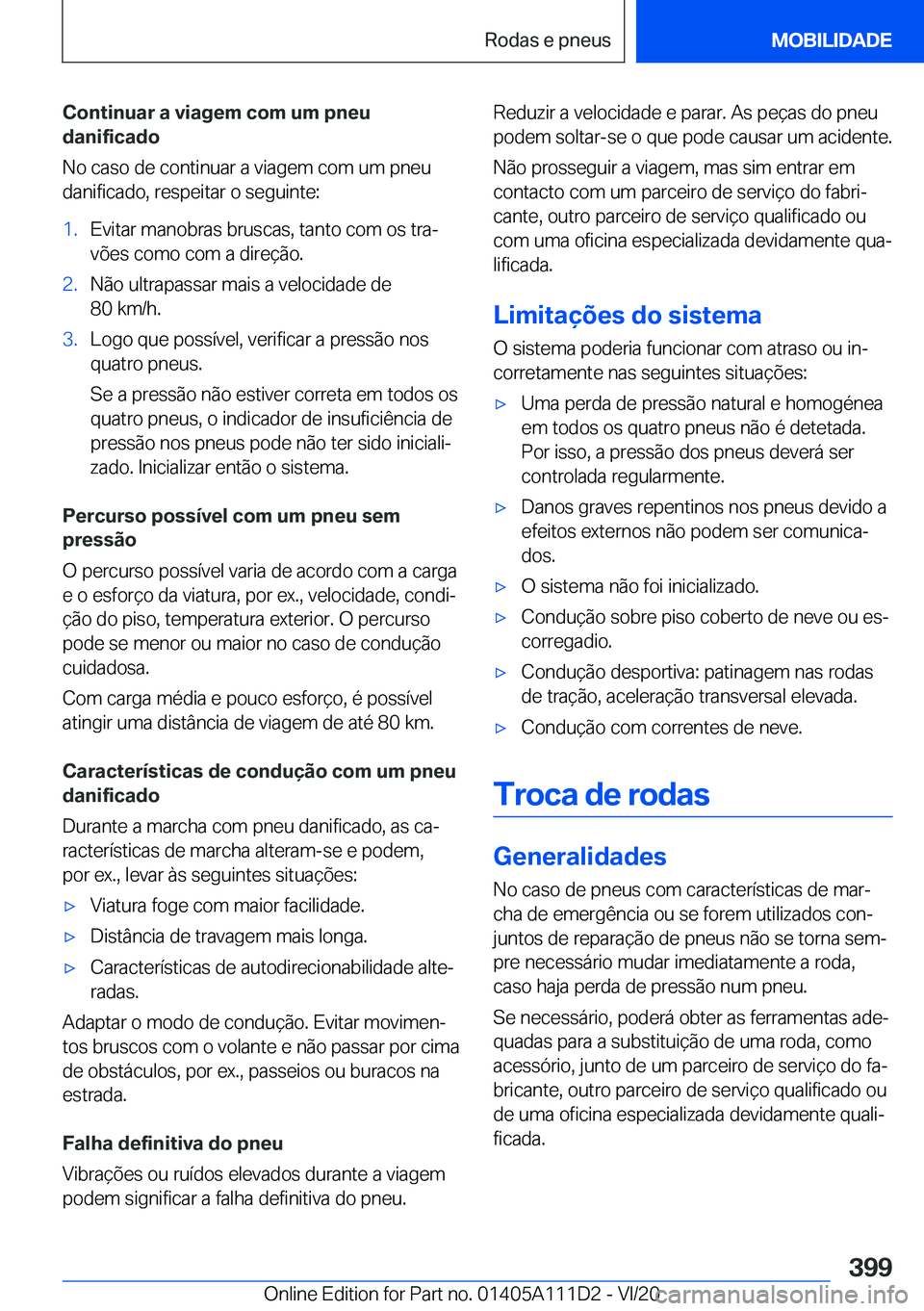 BMW 3 SERIES SEDAN PLUG-IN HYBRID 2021  Manual do condutor (in Portuguese) �C�o�n�t�i�n�u�a�r��a��v�i�a�g�e�m��c�o�m��u�m��p�n�e�u
�d�a�n�i�f�i�c�a�d�o
�N�o��c�a�s�o��d�e��c�o�n�t�i�n�u�a�r��a��v�i�a�g�e�m��c�o�m��u�m��p�n�e�u �d�a�n�i�f�i�c�a�d�o�,��r�e�s�p�e�