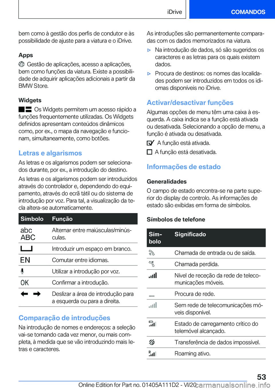 BMW 3 SERIES SEDAN PLUG-IN HYBRID 2021  Manual do condutor (in Portuguese) �b�e�m��c�o�m�o��à��g�e�s�t�ã�o��d�o�s��p�e�r�f�i�s��d�e��c�o�n�d�u�t�o�r��e��à�s�p�o�s�s�i�b�i�l�i�d�a�d�e��d�e��a�j�u�s�t�e��p�a�r�a��a��v�i�a�t�u�r�a��e��o��i�D�r�i�v�e�.
�A�p�p