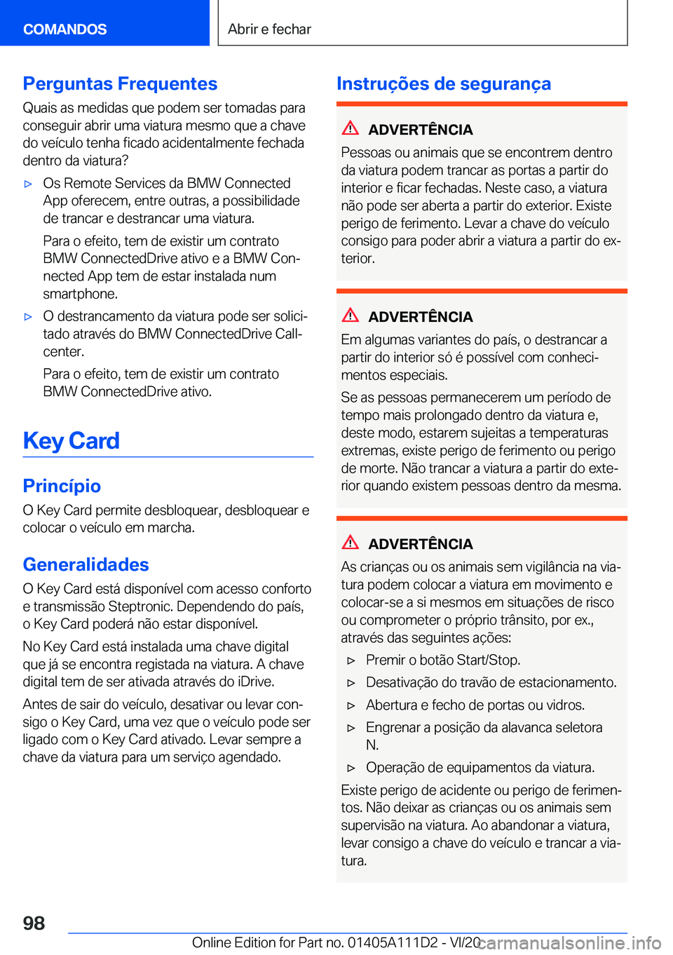 BMW 3 SERIES SEDAN PLUG-IN HYBRID 2021  Manual do condutor (in Portuguese) �P�e�r�g�u�n�t�a�s��F�r�e�q�u�e�n�t�e�s
�Q�u�a�i�s��a�s��m�e�d�i�d�a�s��q�u�e��p�o�d�e�m��s�e�r��t�o�m�a�d�a�s��p�a�r�a
�c�o�n�s�e�g�u�i�r��a�b�r�i�r��u�m�a��v�i�a�t�u�r�a��m�e�s�m�o��q�u