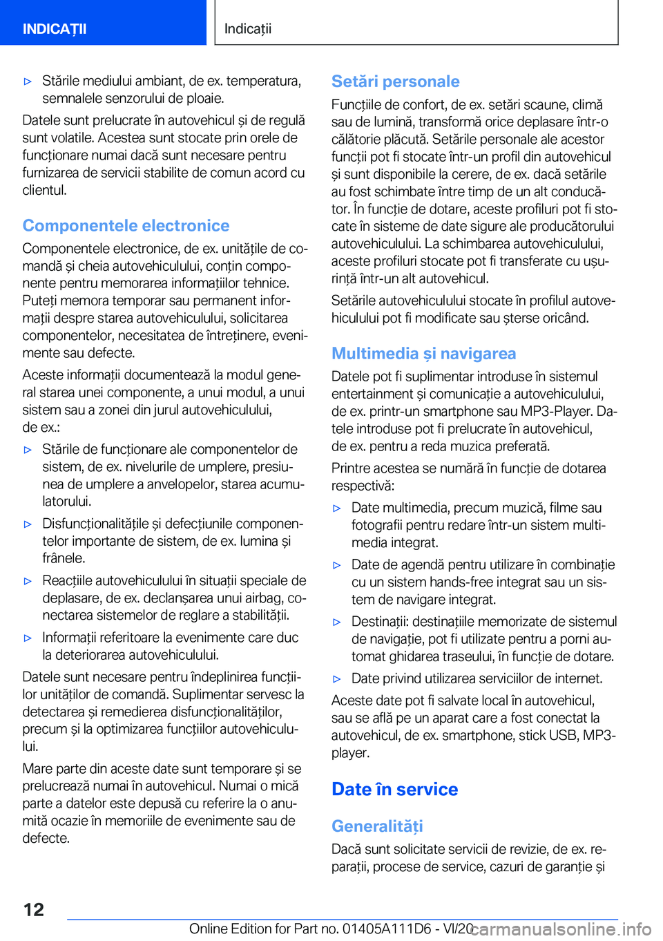 BMW 3 SERIES SEDAN PLUG-IN HYBRID 2021  Ghiduri De Utilizare (in Romanian) 'x�S�t�ă�r�i�l�e��m�e�d�i�u�l�u�i��a�m�b�i�a�n�t�,��d�e��e�x�.��t�e�m�p�e�r�a�t�u�r�a�,�s�e�m�n�a�l�e�l�e��s�e�n�z�o�r�u�l�u�i��d�e��p�l�o�a�i�e�.
�D�a�t�e�l�e��s�u�n�t��p�r�e�l�u�c�r�a