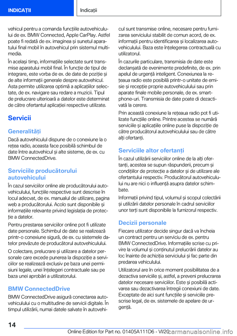 BMW 3 SERIES SEDAN PLUG-IN HYBRID 2021  Ghiduri De Utilizare (in Romanian) �v�e�h�i�c�u�l��p�e�n�t�r�u��a��c�o�m�a�n�d�a��f�u�n�c*�i�i�l�e��a�u�t�o�v�e�h�i�c�u�l�uj
�l�u�i��d�e��e�x�.��B�M�W��C�o�n�n�e�c�t�e�d�,��A�p�p�l�e��C�a�r�P�l�a�y�.��A�s�t�f�e�l
�p�o�a�t