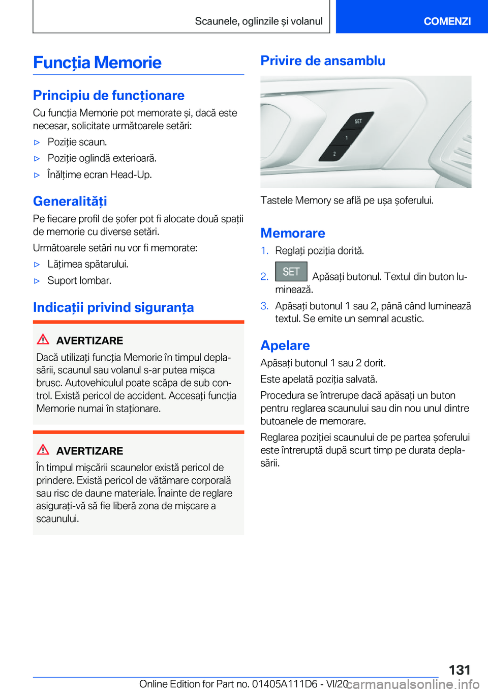 BMW 3 SERIES SEDAN PLUG-IN HYBRID 2021  Ghiduri De Utilizare (in Romanian) �F�u�n�c�i�a��M�e�m�o�r�i�e
�P�r�i�n�c�i�p�i�u��d�e��f�u�n�c�i�o�n�a�r�e�C�u��f�u�n�c*�i�a��M�e�m�o�r�i�e��p�o�t��m�e�m�o�r�a�t�e�&�i�,��d�a�c�ă��e�s�t�e
�n�e�c�e�s�a�r�,��s�o�l�i�c�