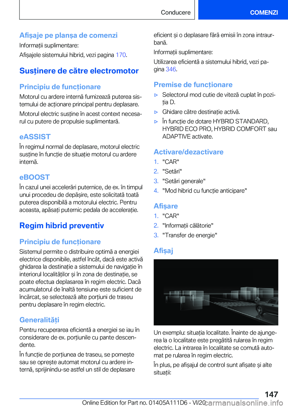 BMW 3 SERIES SEDAN PLUG-IN HYBRID 2021  Ghiduri De Utilizare (in Romanian) �A�f�i&�a�j�e��p�e��p�l�a�n&�a��d�e��c�o�m�e�n�z�i
�I�n�f�o�r�m�a*�i�i��s�u�p�l�i�m�e�n�t�a�r�e�:
�A�f�i&�a�j�e�l�e��s�i�s�t�e�m�u�l�u�i��h�i�b�r�i�d�,��v�e�z�i��p�a�g�i�n�a� �1�7�0�.
�S