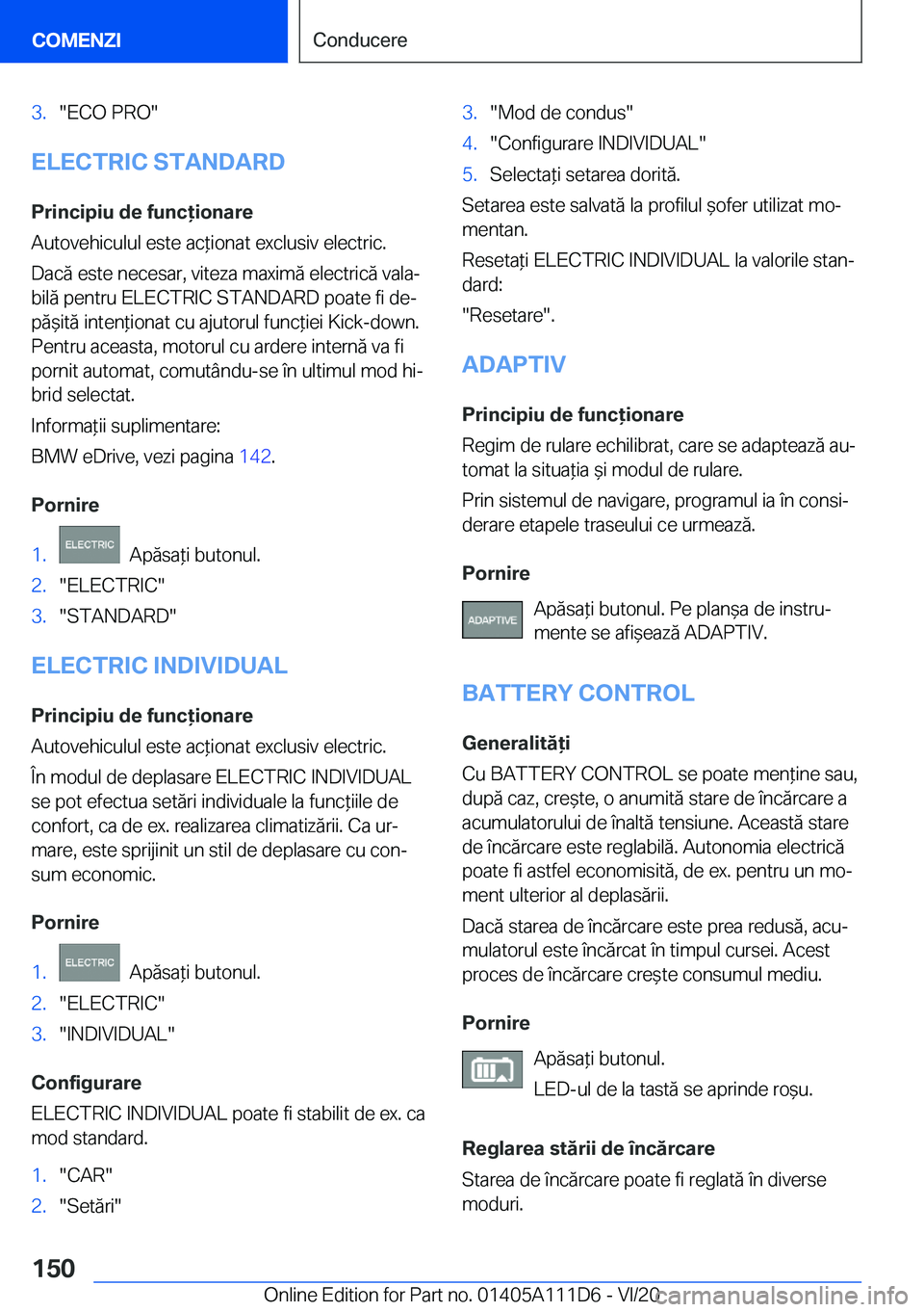 BMW 3 SERIES SEDAN PLUG-IN HYBRID 2021  Ghiduri De Utilizare (in Romanian) �3�.��E�C�O��P�R�O�
�E�L�E�C�T�R�I�C��S�T�A�N�D�A�R�D
�P�r�i�n�c�i�p�i�u��d�e��f�u�n�c�i�o�n�a�r�e
�A�u�t�o�v�e�h�i�c�u�l�u�l��e�s�t�e��a�c*�i�o�n�a�t��e�x�c�l�u�s�i�v��e�l�e�c�t�r�i�c�. 
