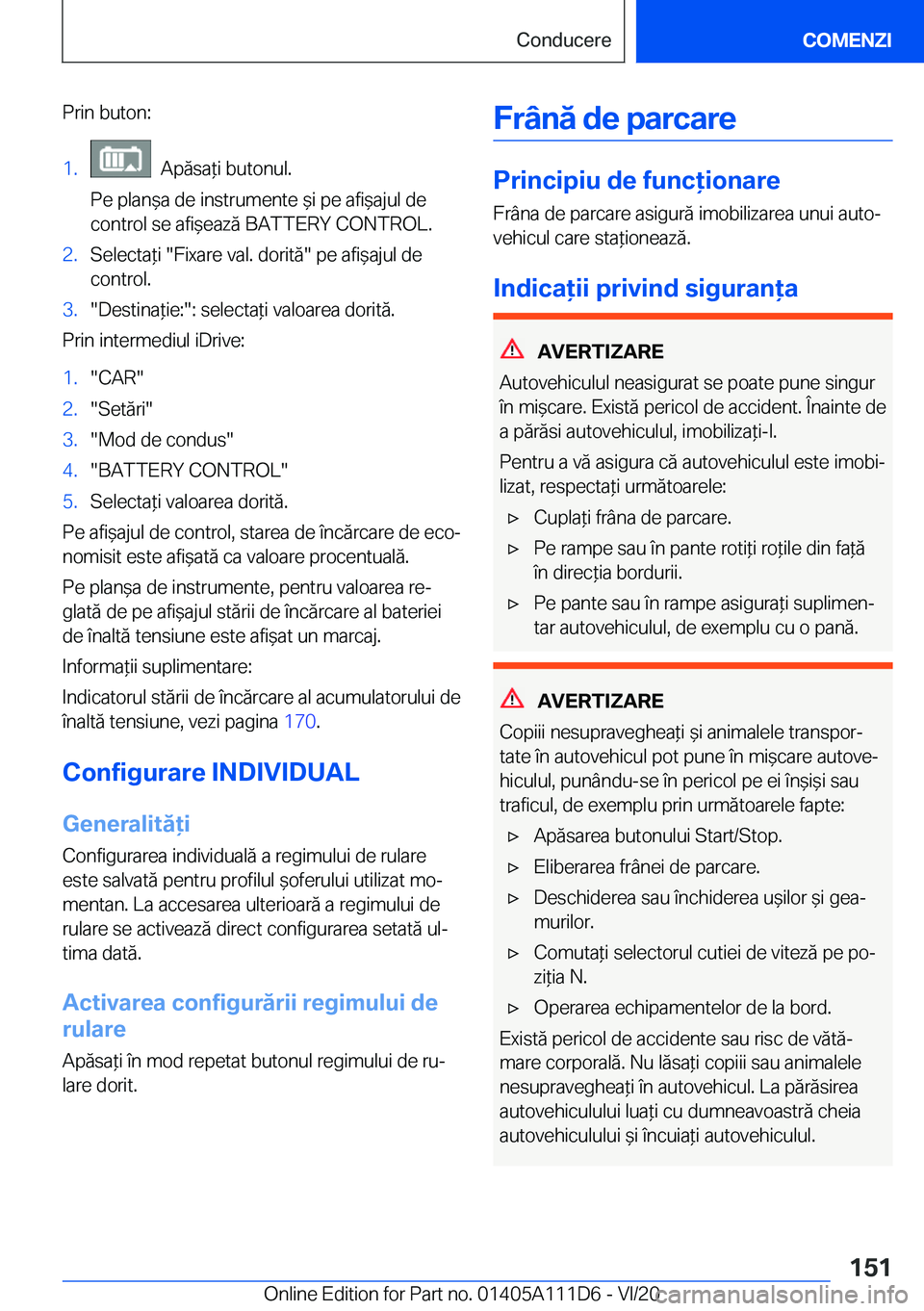 BMW 3 SERIES SEDAN PLUG-IN HYBRID 2021  Ghiduri De Utilizare (in Romanian) �P�r�i�n��b�u�t�o�n�:�1�.���A�p�ă�s�a*�i��b�u�t�o�n�u�l�.
�P�e��p�l�a�n&�a��d�e��i�n�s�t�r�u�m�e�n�t�e�&�i��p�e��a�f�i&�a�j�u�l��d�e �c�o�n�t�r�o�l��s�e��a�f�i&�e�a�z�ă��B�A�T�T�E