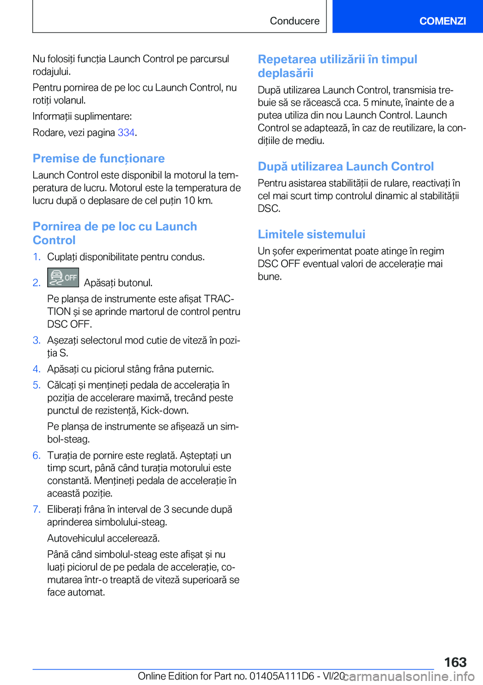 BMW 3 SERIES SEDAN PLUG-IN HYBRID 2021  Ghiduri De Utilizare (in Romanian) �N�u��f�o�l�o�s�i*�i��f�u�n�c*�i�a��L�a�u�n�c�h��C�o�n�t�r�o�l��p�e��p�a�r�c�u�r�s�u�l�r�o�d�a�j�u�l�u�i�.
�P�e�n�t�r�u��p�o�r�n�i�r�e�a��d�e��p�e��l�o�c��c�u��L�a�u�n�c�h��C�o�n�t�r�o�