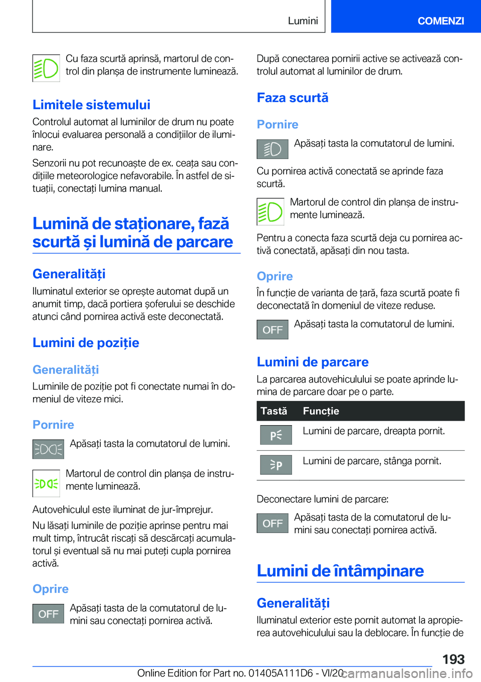 BMW 3 SERIES SEDAN PLUG-IN HYBRID 2021  Ghiduri De Utilizare (in Romanian) �C�u��f�a�z�a��s�c�u�r�t�ă��a�p�r�i�n�s�ă�,��m�a�r�t�o�r�u�l��d�e��c�o�nj
�t�r�o�l��d�i�n��p�l�a�n&�a��d�e��i�n�s�t�r�u�m�e�n�t�e��l�u�m�i�n�e�a�z�ă�.
�L�i�m�i�t�e�l�e��s�i�s�t�e�m�u�