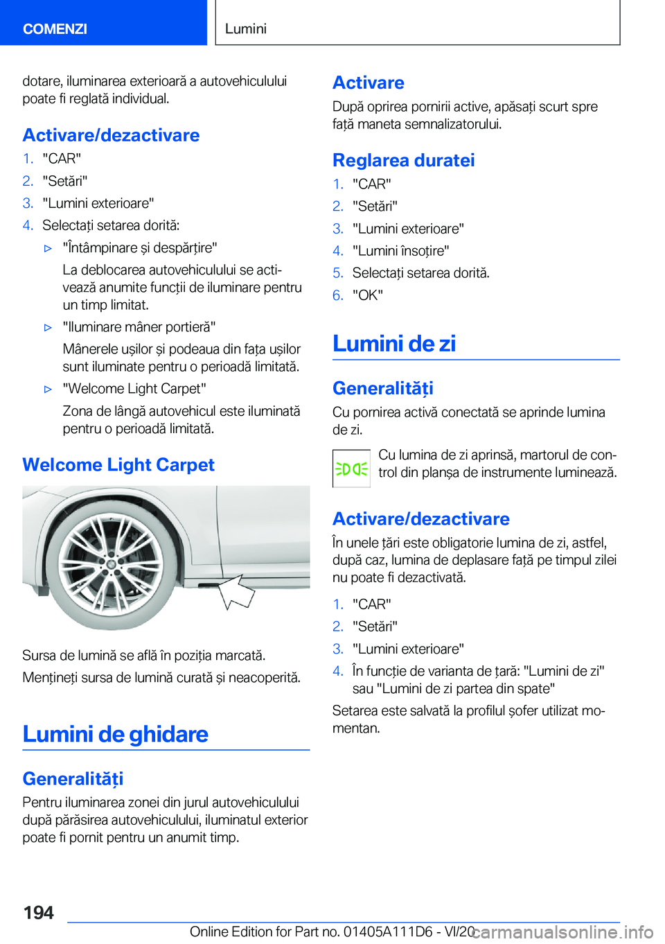 BMW 3 SERIES SEDAN PLUG-IN HYBRID 2021  Ghiduri De Utilizare (in Romanian) �d�o�t�a�r�e�,��i�l�u�m�i�n�a�r�e�a��e�x�t�e�r�i�o�a�r�ă��a��a�u�t�o�v�e�h�i�c�u�l�u�l�u�i
�p�o�a�t�e��f�i��r�e�g�l�a�t�ă��i�n�d�i�v�i�d�u�a�l�.
�A�c�t�i�v�a�r�e�/�d�e�z�a�c�t�i�v�a�r�e�1�.�