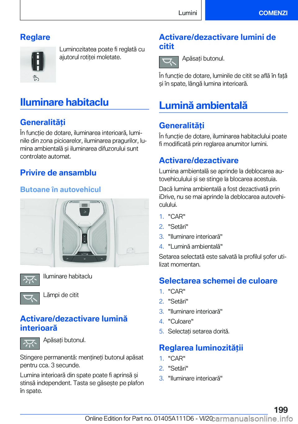 BMW 3 SERIES SEDAN PLUG-IN HYBRID 2021  Ghiduri De Utilizare (in Romanian) �R�e�g�l�a�r�e�L�u�m�i�n�o�z�i�t�a�t�e�a��p�o�a�t�e��f�i��r�e�g�l�a�t�ă��c�u
�a�j�u�t�o�r�u�l��r�o�t�i*�e�i��m�o�l�e�t�a�t�e�.
�I�l�u�m�i�n�a�r�e��h�a�b�i�t�a�c�l�u
�G�e�n�e�r�a�l�i�t�