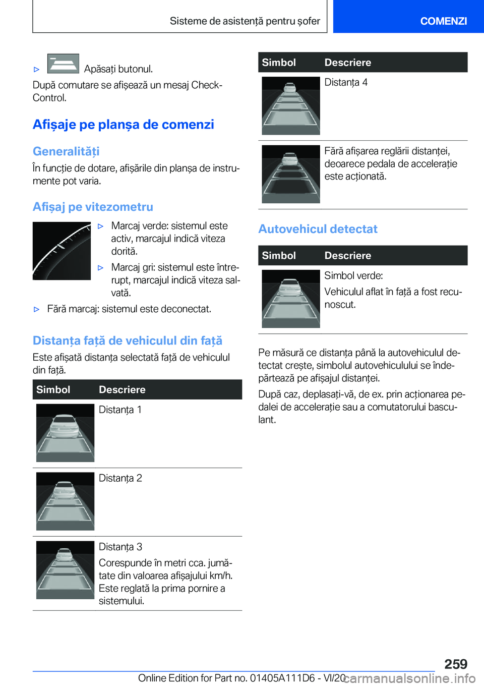 BMW 3 SERIES SEDAN PLUG-IN HYBRID 2021  Ghiduri De Utilizare (in Romanian) 'x���A�p�ă�s�a*�i��b�u�t�o�n�u�l�.
�D�u�p�ă��c�o�m�u�t�a�r�e��s�e��a�f�i&�e�a�z�ă��u�n��m�e�s�a�j��C�h�e�c�k�-
�C�o�n�t�r�o�l�.
�A�f�i&�a�j�e��p�e��p�l�a�n&�a��d�e��c�o�m�e�n�z