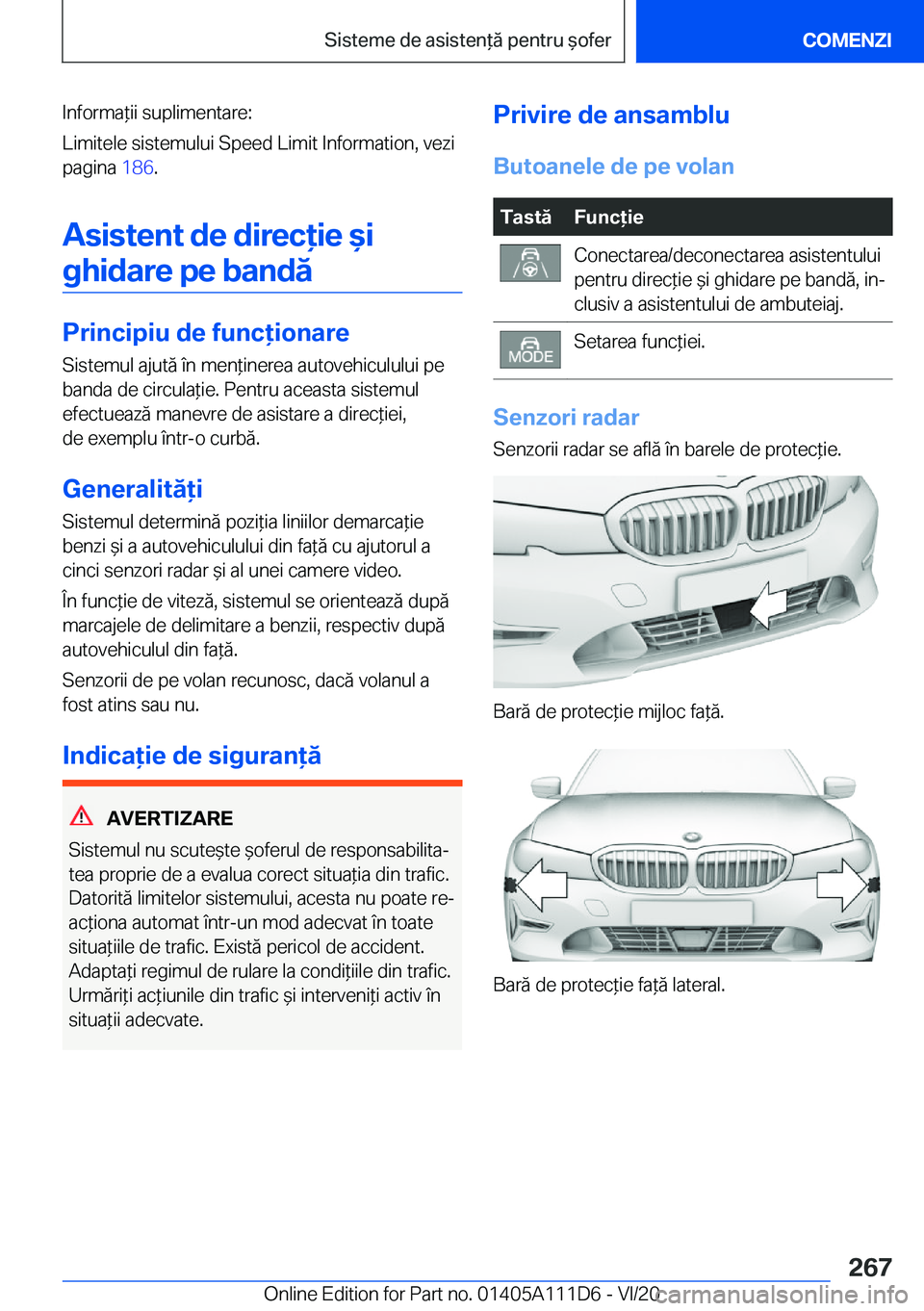 BMW 3 SERIES SEDAN PLUG-IN HYBRID 2021  Ghiduri De Utilizare (in Romanian) �I�n�f�o�r�m�a*�i�i��s�u�p�l�i�m�e�n�t�a�r�e�:
�L�i�m�i�t�e�l�e��s�i�s�t�e�m�u�l�u�i��S�p�e�e�d��L�i�m�i�t��I�n�f�o�r�m�a�t�i�o�n�,��v�e�z�i
�p�a�g�i�n�a� �1�8�6�.
�A�s�i�s�t�e�n�t��d�e��d�i