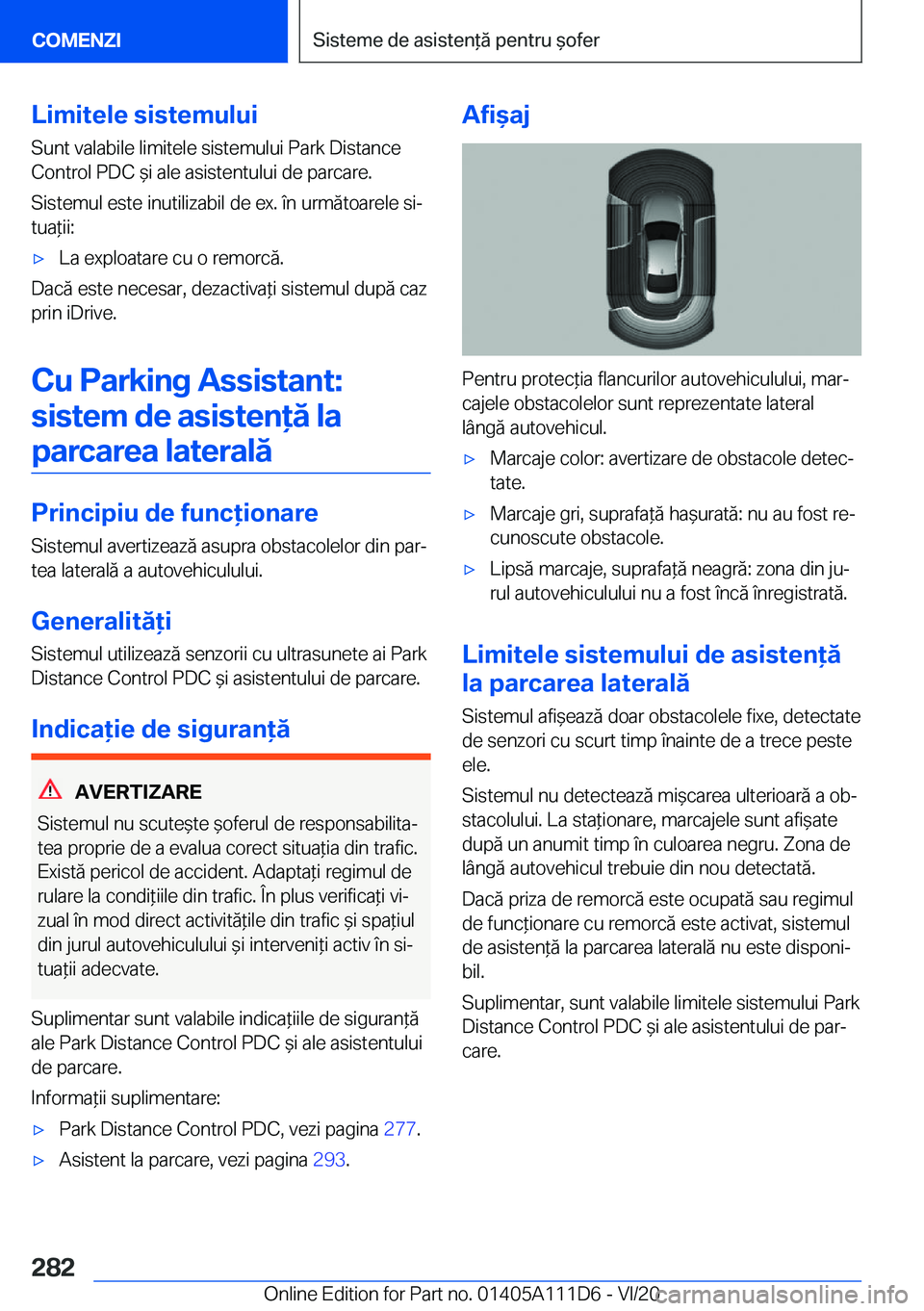 BMW 3 SERIES SEDAN PLUG-IN HYBRID 2021  Ghiduri De Utilizare (in Romanian) �L�i�m�i�t�e�l�e��s�i�s�t�e�m�u�l�u�i
�S�u�n�t��v�a�l�a�b�i�l�e��l�i�m�i�t�e�l�e��s�i�s�t�e�m�u�l�u�i��P�a�r�k��D�i�s�t�a�n�c�e
�C�o�n�t�r�o�l��P�D�C�&�i��a�l�e��a�s�i�s�t�e�n�t�u�l�u�i��d