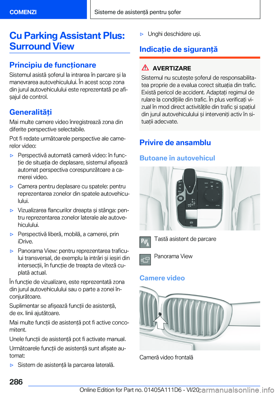 BMW 3 SERIES SEDAN PLUG-IN HYBRID 2021  Ghiduri De Utilizare (in Romanian) �C�u��P�a�r�k�i�n�g��A�s�s�i�s�t�a�n�t��P�l�u�s�:�S�u�r�r�o�u�n�d��V�i�e�w
�P�r�i�n�c�i�p�i�u��d�e��f�u�n�c�i�o�n�a�r�e �S�i�s�t�e�m�u�l��a�s�i�s�t�ă�&�o�f�e�r�u�l��l�a��i�n�t�r�a�r�e�a�