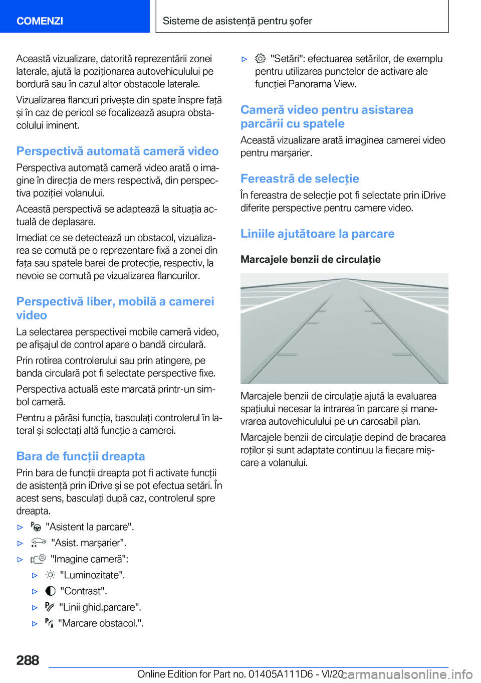 BMW 3 SERIES SEDAN PLUG-IN HYBRID 2021  Ghiduri De Utilizare (in Romanian) �A�c�e�a�s�t�ă��v�i�z�u�a�l�i�z�a�r�e�,��d�a�t�o�r�i�t�ă��r�e�p�r�e�z�e�n�t�ă�r�i�i��z�o�n�e�i�l�a�t�e�r�a�l�e�,��a�j�u�t�ă��l�a��p�o�z�i*�i�o�n�a�r�e�a��a�u�t�o�v�e�h�i�c�u�l�u�l�u�i��p