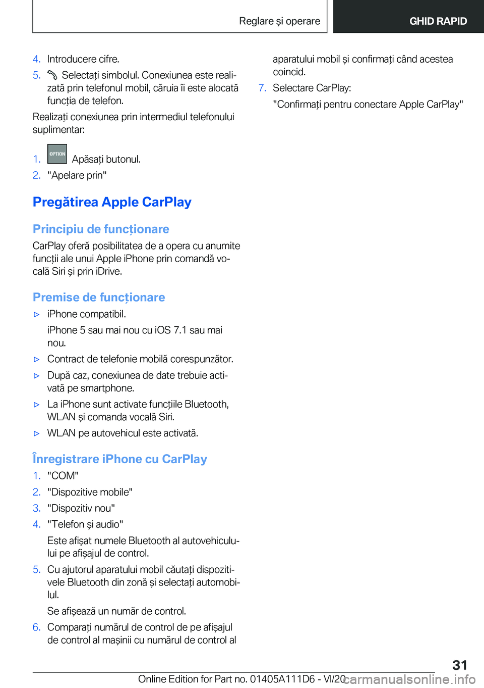 BMW 3 SERIES SEDAN PLUG-IN HYBRID 2021  Ghiduri De Utilizare (in Romanian) �4�.�I�n�t�r�o�d�u�c�e�r�e��c�i�f�r�e�.�5�.���S�e�l�e�c�t�a*�i��s�i�m�b�o�l�u�l�.��C�o�n�e�x�i�u�n�e�a��e�s�t�e��r�e�a�l�ij
�z�a�t�ă��p�r�i�n��t�e�l�e�f�o�n�u�l��m�o�b�i�l�,��c�ă�r�u�i�