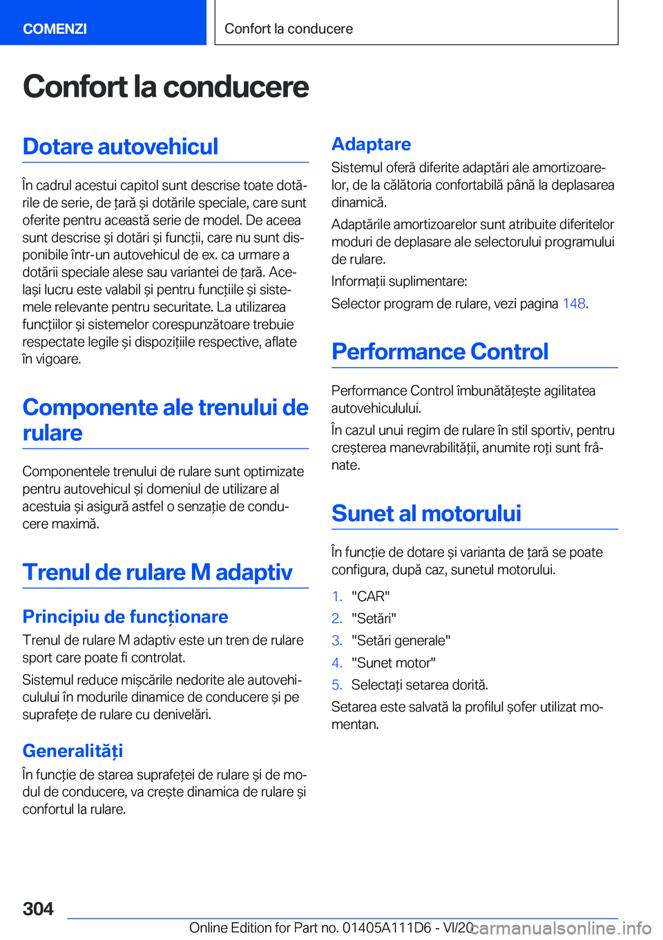 BMW 3 SERIES SEDAN PLUG-IN HYBRID 2021  Ghiduri De Utilizare (in Romanian) �C�o�n�f�o�r�t��l�a��c�o�n�d�u�c�e�r�e�D�o�t�a�r�e��a�u�t�o�v�e�h�i�c�u�l
�