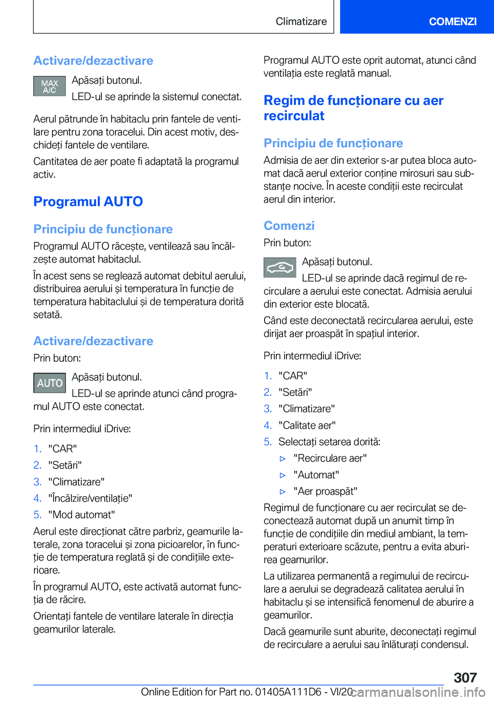 BMW 3 SERIES SEDAN PLUG-IN HYBRID 2021  Ghiduri De Utilizare (in Romanian) �A�c�t�i�v�a�r�e�/�d�e�z�a�c�t�i�v�a�r�e�A�p�ă�s�a*�i��b�u�t�o�n�u�l�.
�L�E�D�-�u�l��s�e��a�p�r�i�n�d�e��l�a��s�i�s�t�e�m�u�l��c�o�n�e�c�t�a�t�.
�A�e�r�u�l��p�ă�t�r�u�n�d�e��