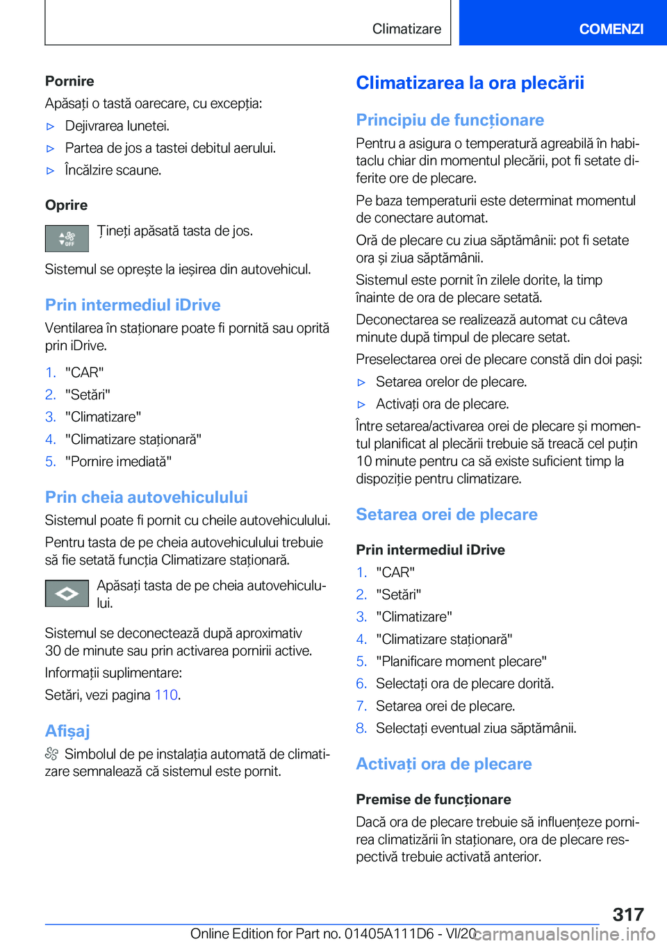 BMW 3 SERIES SEDAN PLUG-IN HYBRID 2021  Ghiduri De Utilizare (in Romanian) �P�o�r�n�i�r�e
�A�p�ă�s�a*�i��o��t�a�s�t�ă��o�a�r�e�c�a�r�e�,��c�u��e�x�c�e�p*�i�a�:'x�D�e�j�i�v�r�a�r�e�a��l�u�n�e�t�e�i�.'x�P�a�r�t�e�a��d�e��j�o�s��a��t�a�s�t�e�i��d�e�b�i�t�