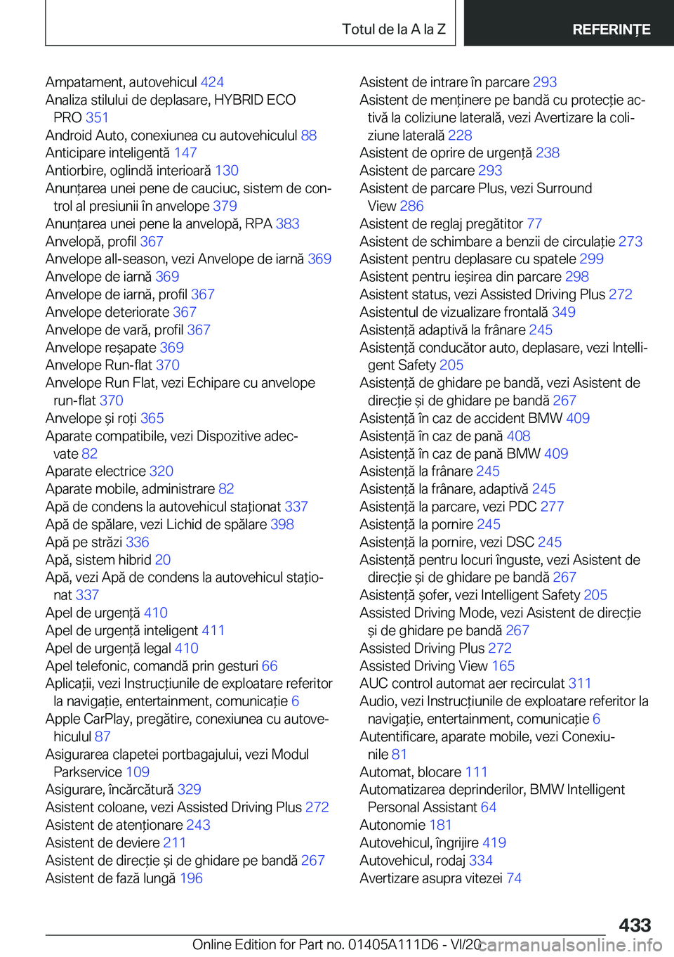 BMW 3 SERIES SEDAN PLUG-IN HYBRID 2021  Ghiduri De Utilizare (in Romanian) �A�m�p�a�t�a�m�e�n�t�,��a�u�t�o�v�e�h�i�c�u�l��4�2�4�
�A�n�a�l�i�z�a��s�t�i�l�u�l�u�i��d�e��d�e�p�l�a�s�a�r�e�,��H�Y�B�R�I�D��E�C�O �P�R�O� �3�5�1�
�A�n�d�r�o�i�d��A�u�t�o�,��c�o�n�e�x�i�u