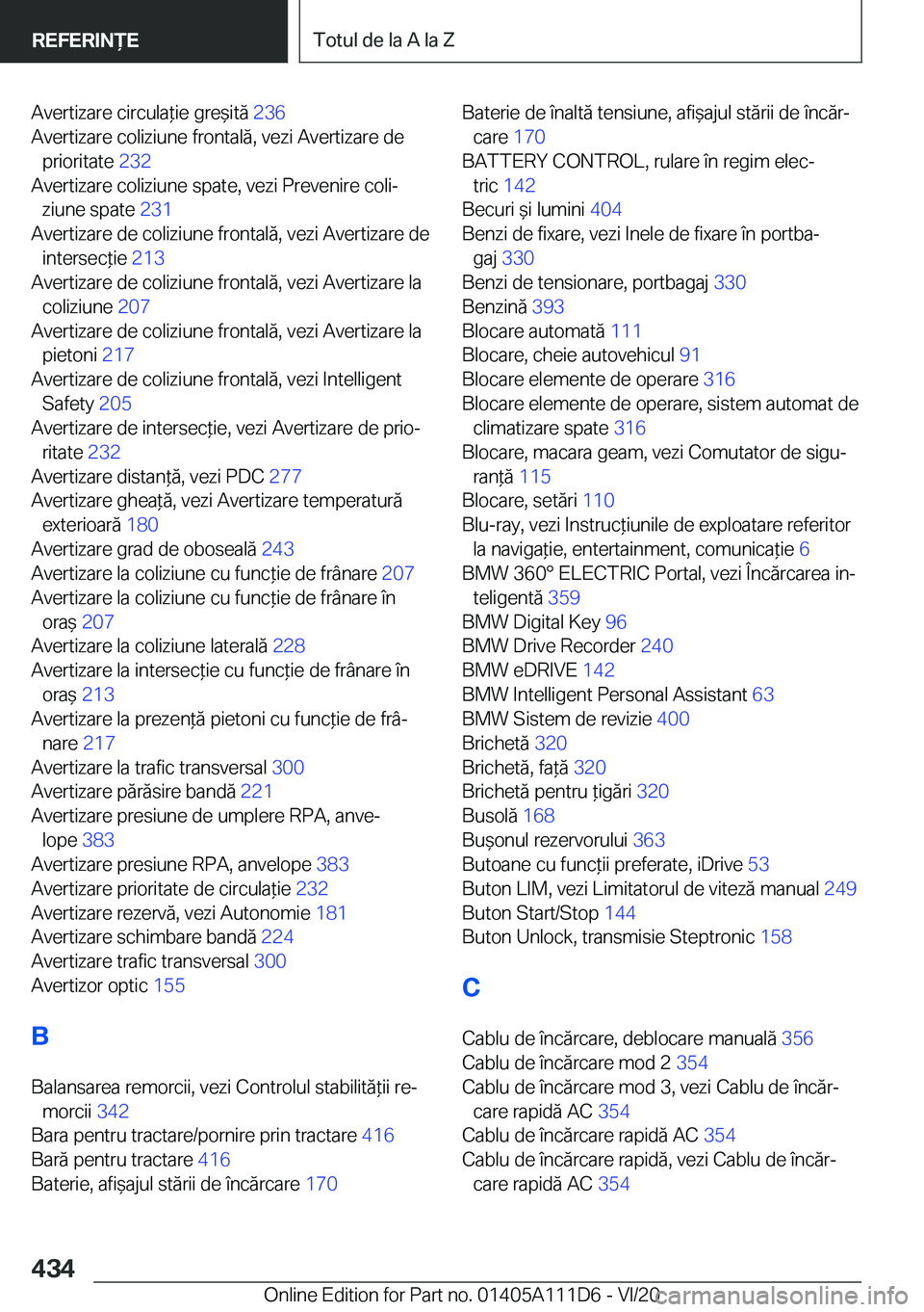 BMW 3 SERIES SEDAN PLUG-IN HYBRID 2021  Ghiduri De Utilizare (in Romanian) �A�v�e�r�t�i�z�a�r�e��c�i�r�c�u�l�a*�i�e��g�r�e&�i�t�ă��2�3�6�
�A�v�e�r�t�i�z�a�r�e��c�o�l�i�z�i�u�n�e��f�r�o�n�t�a�l�ă�,��v�e�z�i��A�v�e�r�t�i�z�a�r�e��d�e �p�r�i�o�r�i�t�a�t�e� �2�3�2�
