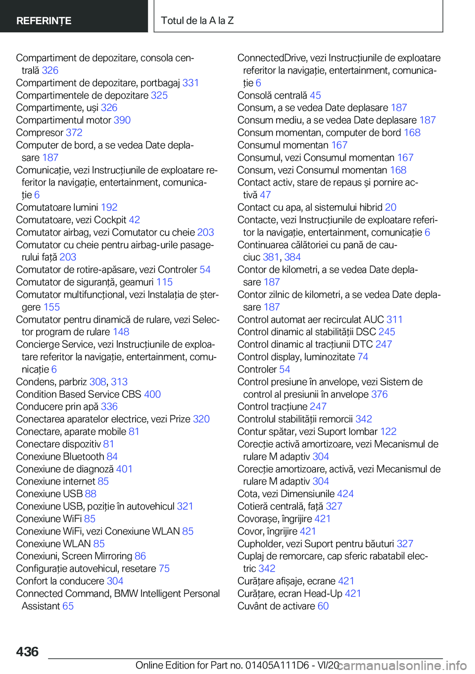 BMW 3 SERIES SEDAN PLUG-IN HYBRID 2021  Ghiduri De Utilizare (in Romanian) �C�o�m�p�a�r�t�i�m�e�n�t��d�e��d�e�p�o�z�i�t�a�r�e�,��c�o�n�s�o�l�a��c�e�nj�t�r�a�l�ă� �3�2�6�
�C�o�m�p�a�r�t�i�m�e�n�t��d�e��d�e�p�o�z�i�t�a�r�e�,��p�o�r�t�b�a�g�a�j� �3�3�1�
�C�o�m�p�a�