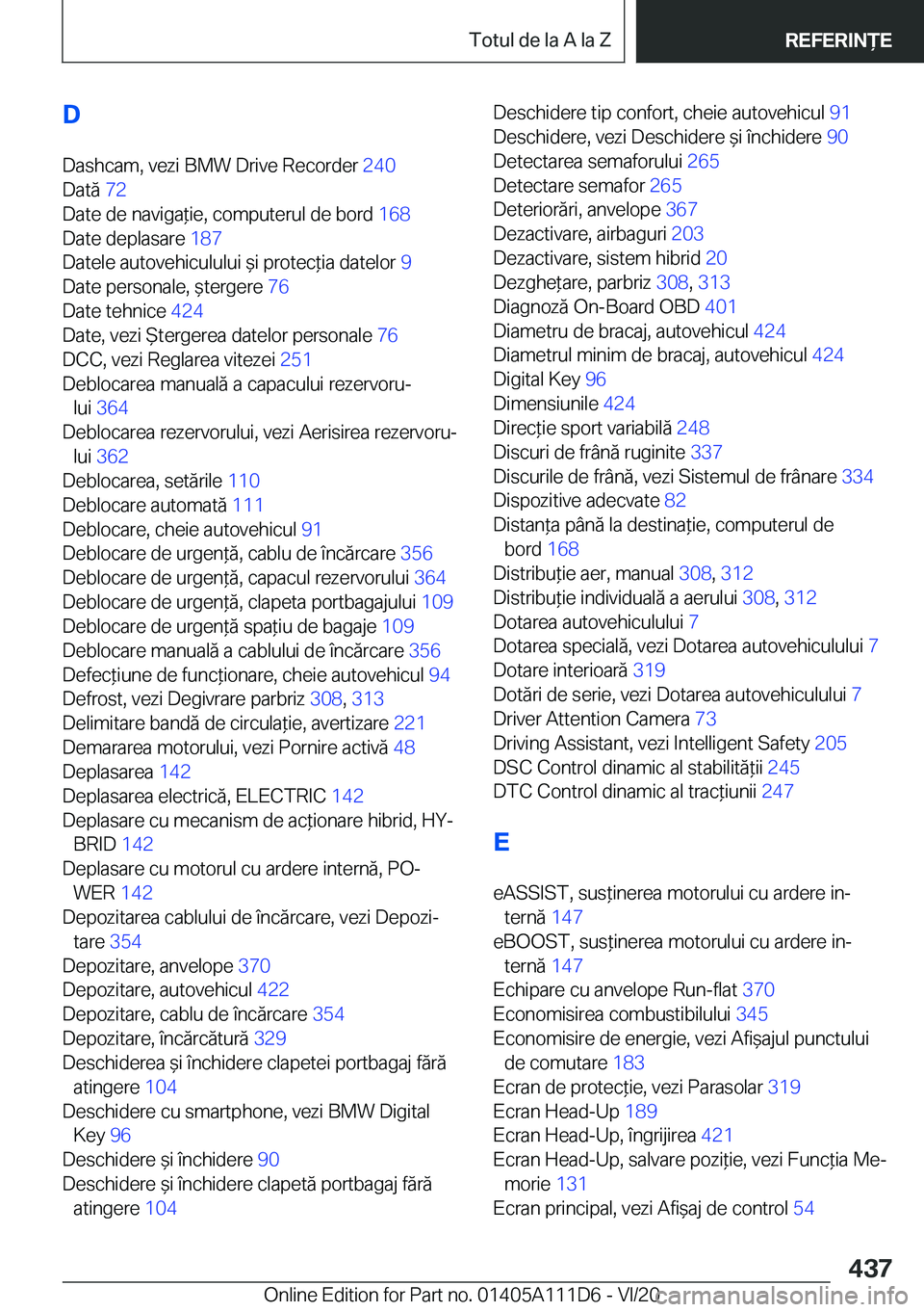 BMW 3 SERIES SEDAN PLUG-IN HYBRID 2021  Ghiduri De Utilizare (in Romanian) �D
�D�a�s�h�c�a�m�,��v�e�z�i��B�M�W��D�r�i�v�e��R�e�c�o�r�d�e�r� �2�4�0�
�D�a�t�ă� �7�2�
�D�a�t�e��d�e��n�a�v�i�g�a*�i�e�,��c�o�m�p�u�t�e�r�u�l��d�e��b�o�r�d� �1�6�8�
�D�a�t�e��d�e�p