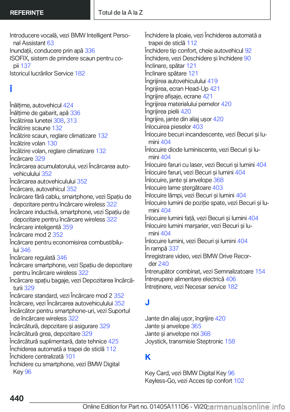 BMW 3 SERIES SEDAN PLUG-IN HYBRID 2021  Ghiduri De Utilizare (in Romanian) �I�n�t�r�o�d�u�c�e�r�e��v�o�c�a�l�ă�,��v�e�z�i��B�M�W��I�n�t�e�l�l�i�g�e�n�t��P�e�r�s�oj�n�a�l��A�s�s�i�s�t�a�n�t� �6�3�
�I�n�u�n�d�a*�i�i�,��c�o�n�d�u�c�e�r�e��p�r�i�n��a�p�ă� �3�3�6�