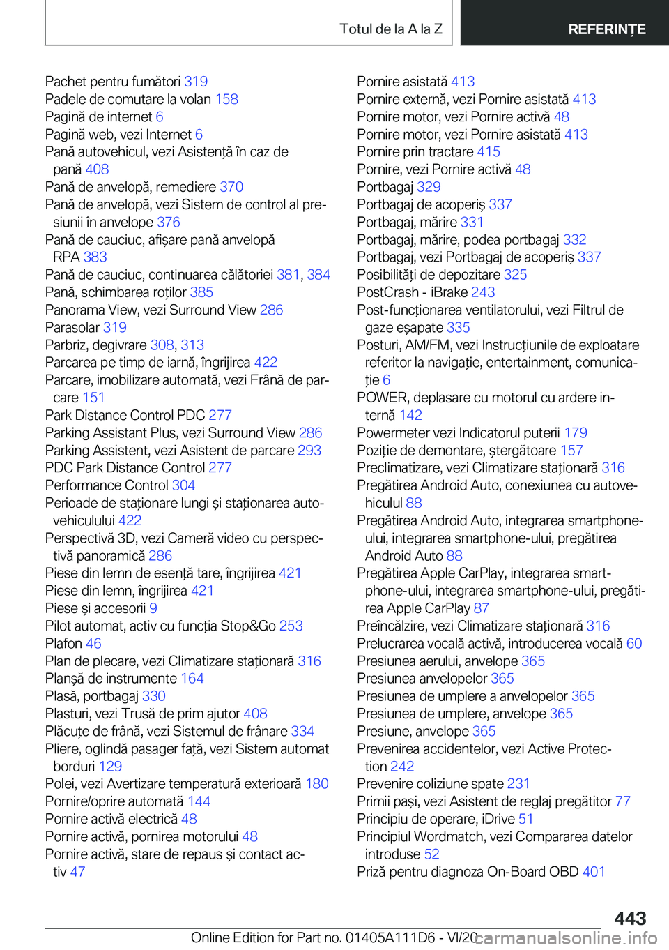 BMW 3 SERIES SEDAN PLUG-IN HYBRID 2021  Ghiduri De Utilizare (in Romanian) �P�a�c�h�e�t��p�e�n�t�r�u��f�u�m�ă�t�o�r�i��3�1�9�
�P�a�d�e�l�e��d�e��c�o�m�u�t�a�r�e��l�a��v�o�l�a�n� �1�5�8�
�P�a�g�i�n�ă��d�e��i�n�t�e�r�n�e�t� �6�
�P�a�g�i�n�ă��w�e�b�,��v�e�z�i