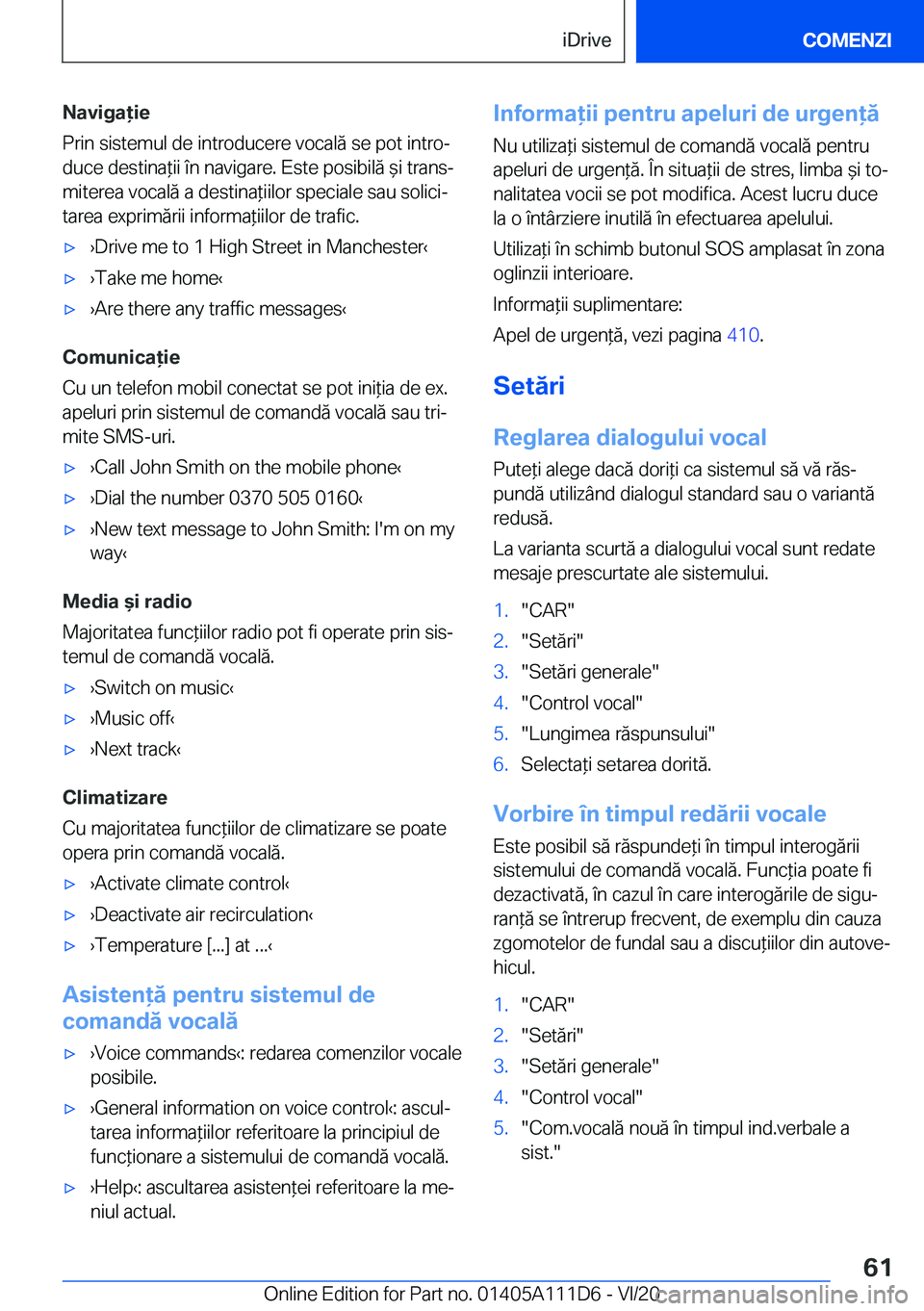 BMW 3 SERIES SEDAN PLUG-IN HYBRID 2021  Ghiduri De Utilizare (in Romanian) �N�a�v�i�g�a�i�e
�P�r�i�n��s�i�s�t�e�m�u�l��d�e��i�n�t�r�o�d�u�c�e�r�e��v�o�c�a�l�ă��s�e��p�o�t��i�n�t�r�oj �d�u�c�e��d�e�s�t�i�n�a*�i�i��