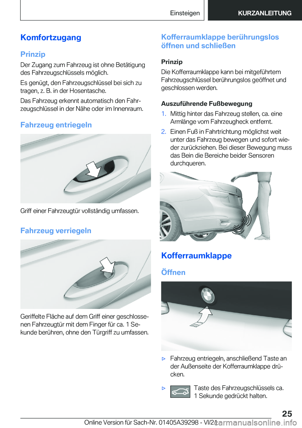 BMW 4 SERIES 2022  Betriebsanleitungen (in German) �K�o�m�f�o�r�t�z�u�g�a�n�g
�P�r�i�n�z�i�p �D�e�r��Z�u�g�a�n�g��z�u�m��F�a�h�r�z�e�u�g��i�s�t��o�h�n�e��B�e�t�