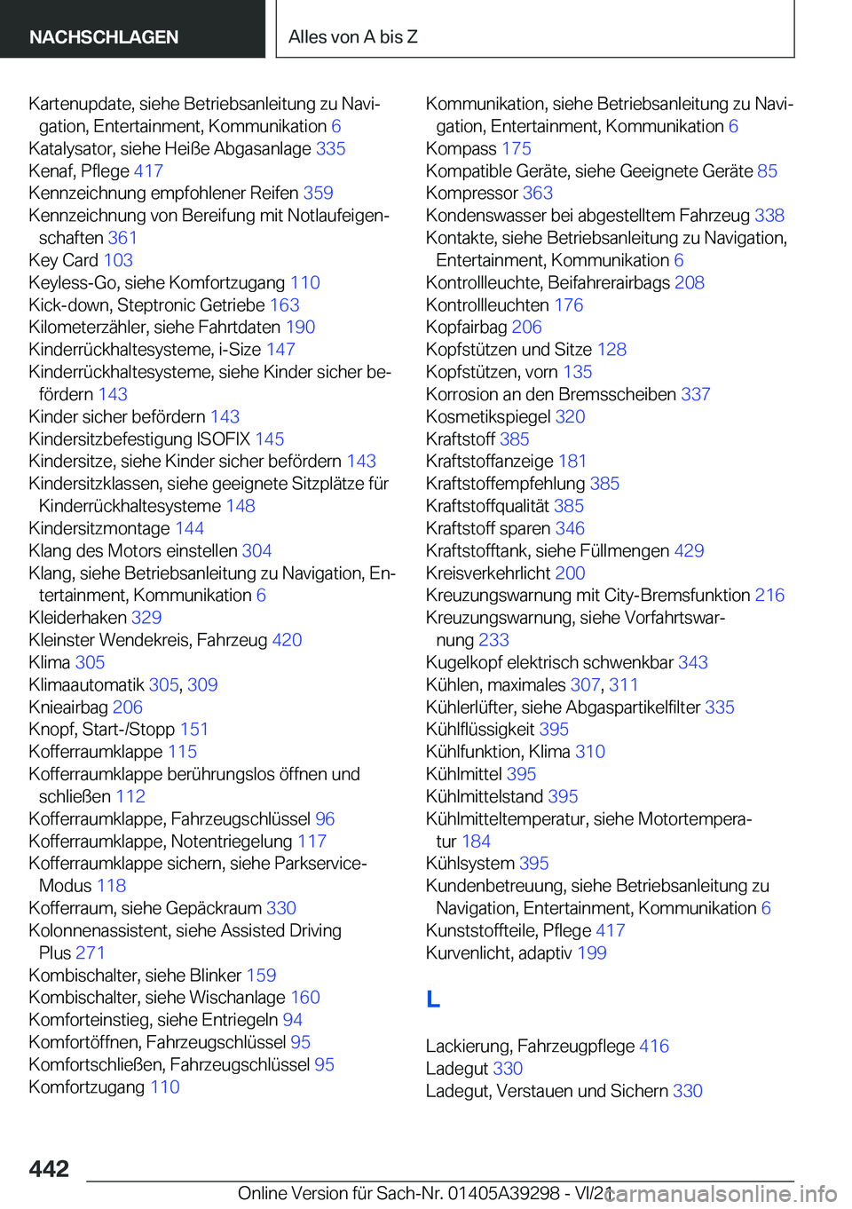 BMW 4 SERIES 2022  Betriebsanleitungen (in German) �K�a�r�t�e�n�u�p�d�a�t�e�,��s�i�e�h�e��B�e�t�r�i�e�b�s�a�n�l�e�i�t�u�n�g��z�u��N�a�v�ij�g�a�t�i�o�n�,��E�n�t�e�r�t�a�i�n�m�e�n�t�,��K�o�m�m�u�n�i�k�a�t�i�o�n� �6�
�K�a�t�a�l�y�s�a�t�o�r�,��s