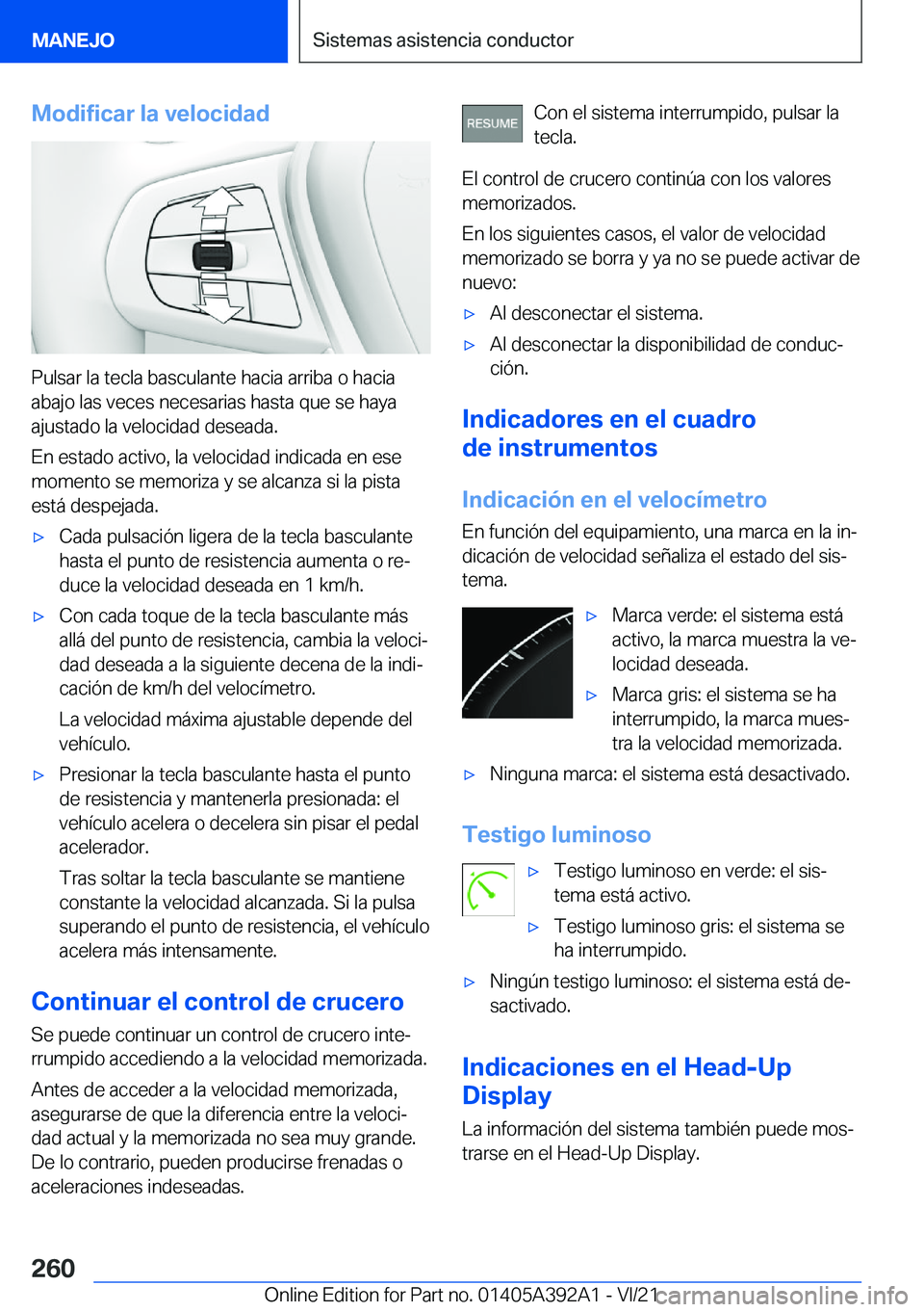 BMW 4 SERIES 2022  Manuales de Empleo (in Spanish) �M�o�d�i�f�i�c�a�r��l�a��v�e�l�o�c�i�d�a�d
�P�u�l�s�a�r��l�a��t�e�c�l�a��b�a�s�c�u�l�a�n�t�e��h�a�c�i�a��a�r�r�i�b�a��o��h�a�c�i�a�a�b�a�j�o��l�a�s��v�e�c�e�s��n�e�c�e�s�a�r�i�a�s��h�a�s�