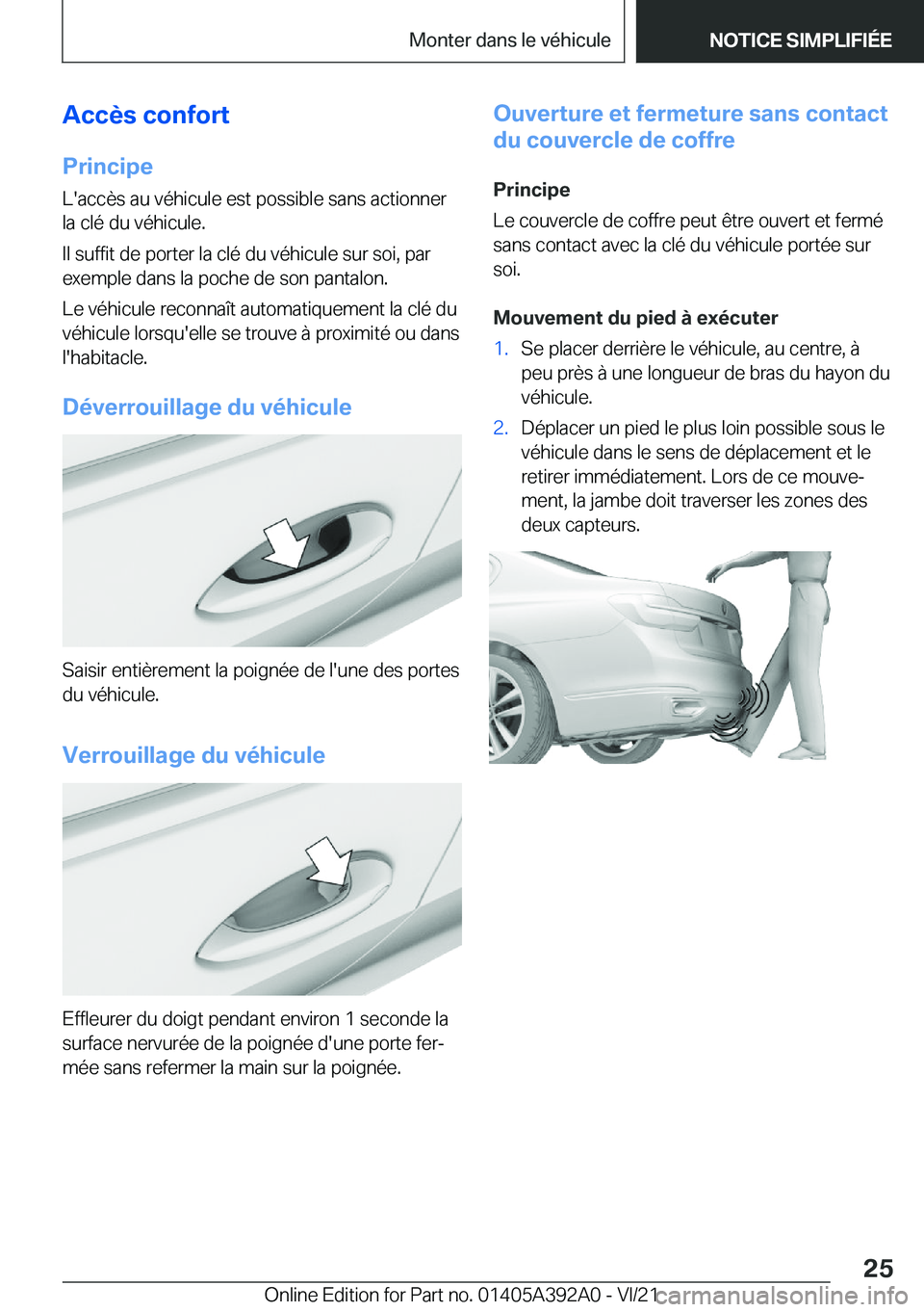 BMW 4 SERIES 2022  Notices Demploi (in French) �A�c�c�è�s��c�o�n�f�o�r�t
�P�r�i�n�c�i�p�e �L�'�a�c�c�è�s��a�u��v�é�h�i�c�u�l�e��e�s�t��p�o�s�s�i�b�l�e��s�a�n�s��a�c�t�i�o�n�n�e�r�l�a��c�l�é��d�u��v�é�h�i�c�u�l�e�.
�I�l��s�u�f�f
