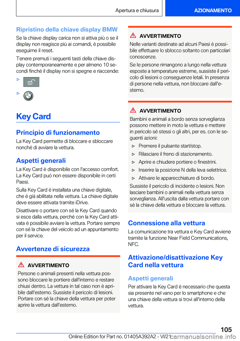 BMW 4 SERIES 2022  Libretti Di Uso E manutenzione (in Italian) �R�i�p�r�i�s�t�i�n�o��d�e�l�l�a��c�h�i�a�v�e��d�i�s�p�l�a�y��B�M�W
�S�e��l�a��c�h�i�a�v�e��d�i�s�p�l�a�y��c�a�r�i�c�a��n�o�n��s�i��a�t�t�i�v�a��p�i�