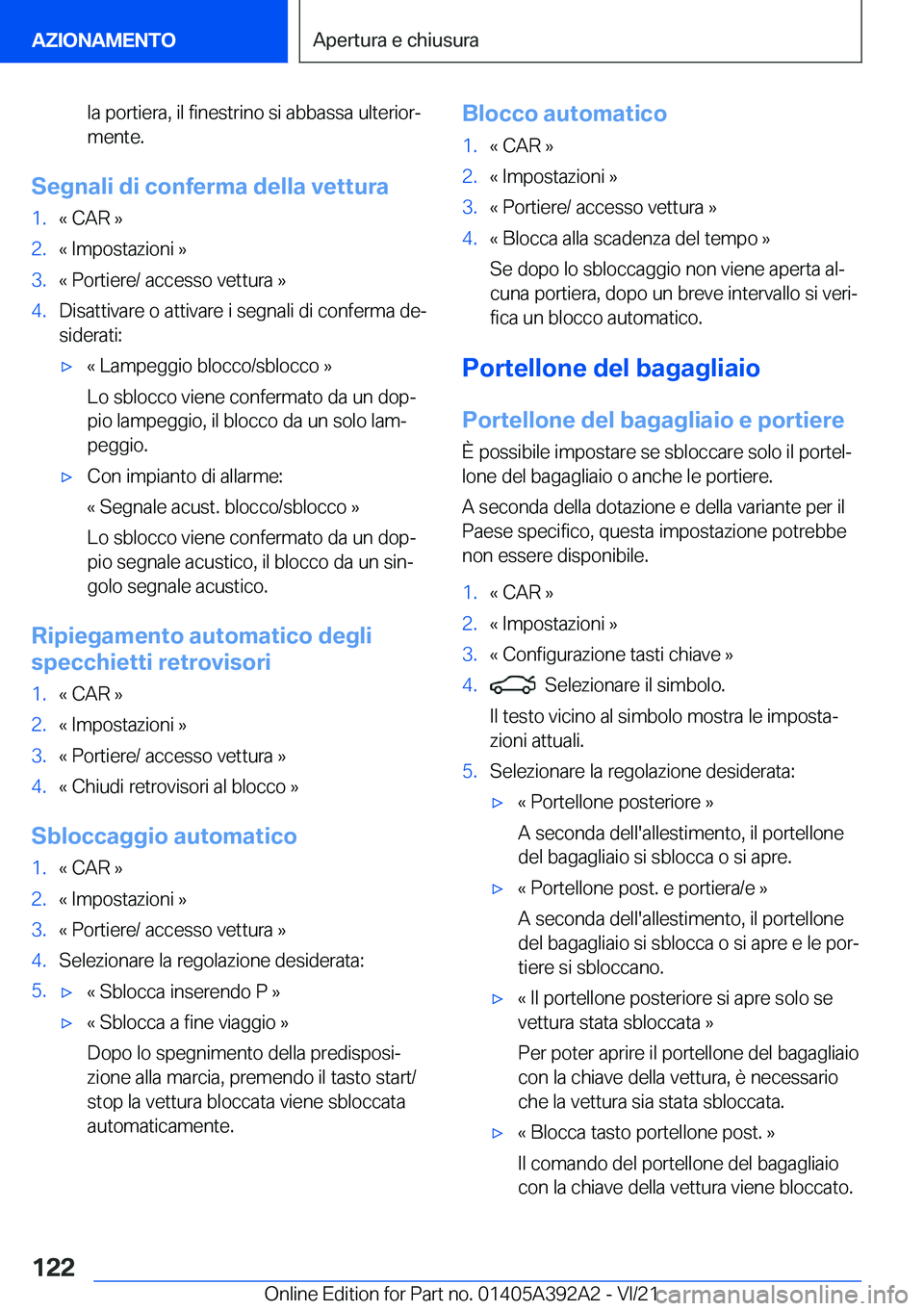BMW 4 SERIES 2022  Libretti Di Uso E manutenzione (in Italian) �l�a��p�o�r�t�i�e�r�a�,��i�l��f�i�n�e�s�t�r�i�n�o��s�i��a�b�b�a�s�s�a��u�l�t�e�r�i�o�rª
�m�e�n�t�e�.
�S�e�g�n�a�l�i��d�i��c�o�n�f�e�r�m�a��d�e�l�l�a��v�e�t�t�u�r�a
�1�.�«��C�A�R��{�2�.�