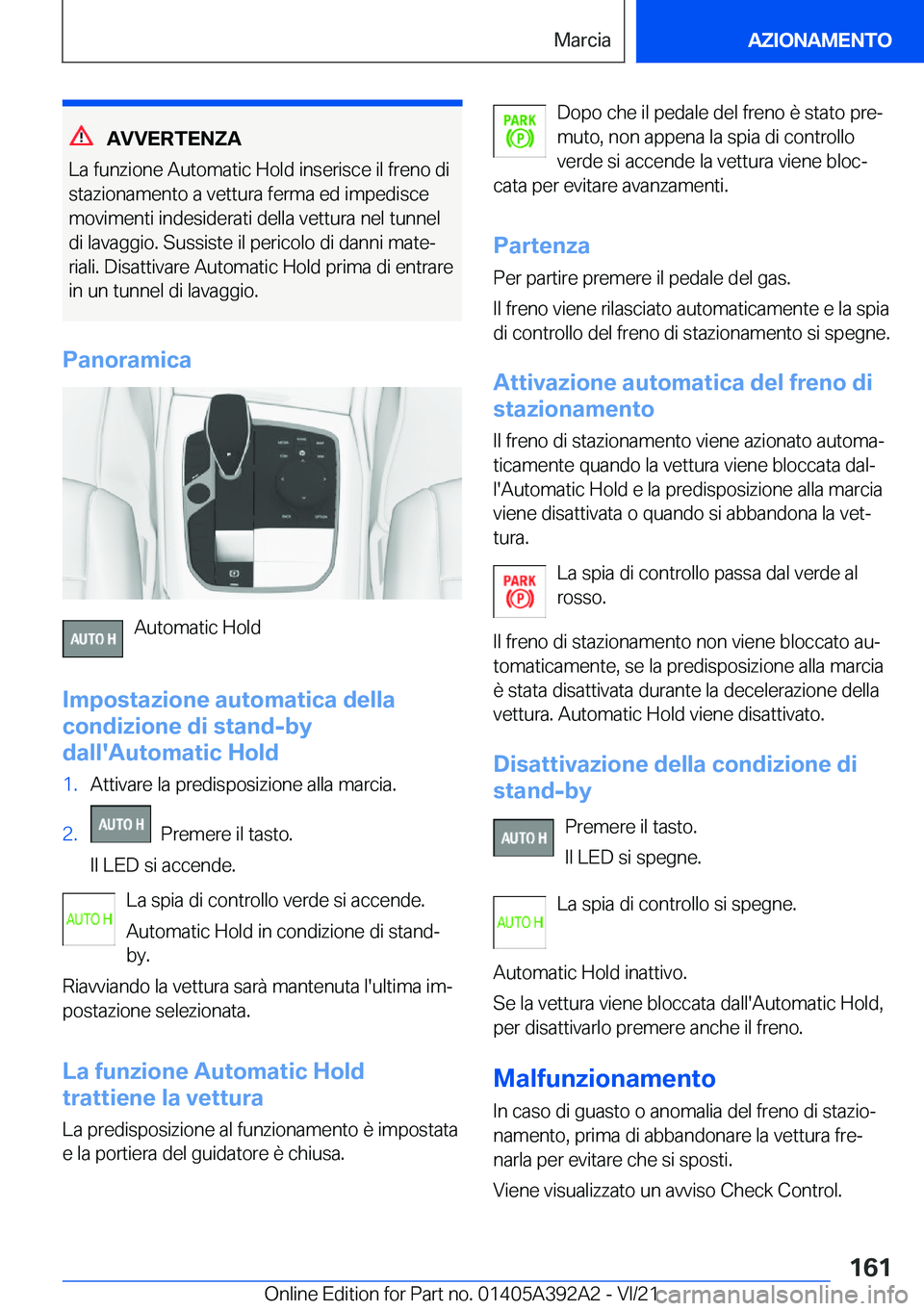 BMW 4 SERIES 2022  Libretti Di Uso E manutenzione (in Italian) �A�V�V�E�R�T�E�N�Z�A
�L�a��f�u�n�z�i�o�n�e��A�u�t�o�m�a�t�i�c��H�o�l�d��i�n�s�e�r�i�s�c�e��i�l��f�r�e�n�o��d�i
�s�t�a�z�i�o�n�a�m�e�n�t�o��a��v�e�t�t�u�r�a��f�e�r�m�a��e�d��i�m�p�e�d�i�s�c