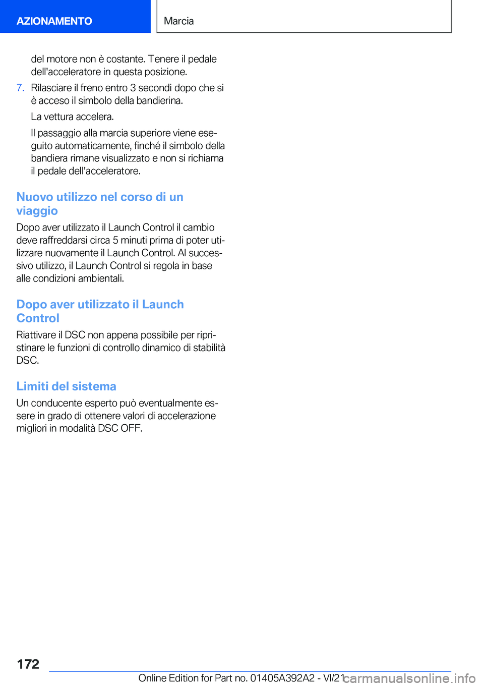 BMW 4 SERIES 2022  Libretti Di Uso E manutenzione (in Italian) �d�e�l��m�o�t�o�r�e��n�o�n��è��c�o�s�t�a�n�t�e�.��T�e�n�e�r�e��i�l��p�e�d�a�l�e
�d�e�l�l�'�a�c�c�e�l�e�r�a�t�o�r�e��i�n��q�u�e�s�t�a��p�o�s�i�z�i�o�n�e�.�7�.�R�i�l�a�s�c�i�a�r�e��i�l�
