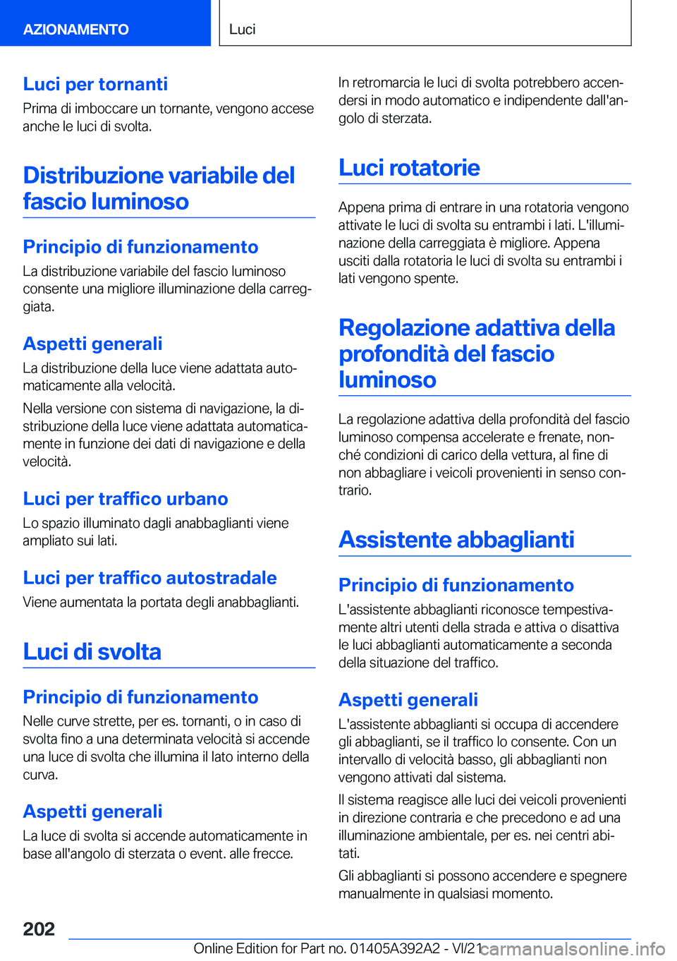 BMW 4 SERIES 2022  Libretti Di Uso E manutenzione (in Italian) �L�u�c�i��p�e�r��t�o�r�n�a�n�t�i�P�r�i�m�a��d�i��i�m�b�o�c�c�a�r�e��u�n��t�o�r�n�a�n�t�e�,��v�e�n�g�o�n�o��a�c�c�e�s�e�a�n�c�h�e��l�e��l�u�c�i��d�i��s�v�o�l�t�a�.
�D�i�s�t�r�i�b�u�z�i�o�n�