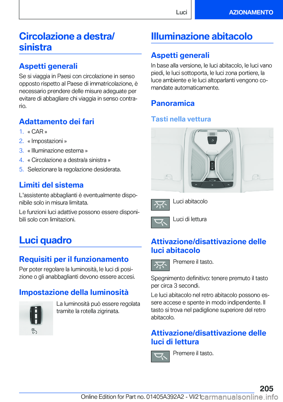 BMW 4 SERIES 2022  Libretti Di Uso E manutenzione (in Italian) �C�i�r�c�o�l�a�z�i�o�n�e��a��d�e�s�t�r�a�/�s�i�n�i�s�t�r�a
�A�s�p�e�t�t�i��g�e�n�e�r�a�l�i �S�e��s�i��v�i�a�g�g�i�a��i�n��P�a�e�s�i��c�o�n��c�i�r�c�o�l�a�z�i�o�n�e��i�n��s�e�n�s�o
�o�p�p�o�