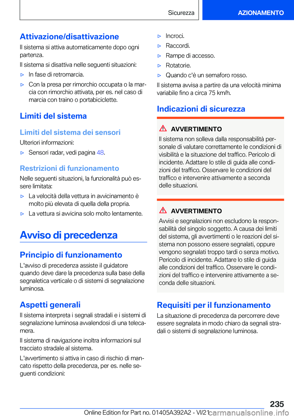 BMW 4 SERIES 2022  Libretti Di Uso E manutenzione (in Italian) �A�t�t�i�v�a�z�i�o�n�e�/�d�i�s�a�t�t�i�v�a�z�i�o�n�e�I�l��s�i�s�t�e�m�a��s�i��a�t�t�i�v�a��a�u�t�o�m�a�t�i�c�a�m�e�n�t�e��d�o�p�o��o�g�n�i
�p�a�r�t�e�n�z�a�.
�I�l��s�i�s�t�e�m�a��s�i��d�i�s�a