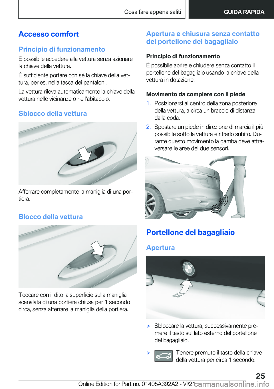 BMW 4 SERIES 2022  Libretti Di Uso E manutenzione (in Italian) �A�c�c�e�s�s�o��c�o�m�f�o�r�t
�P�r�i�n�c�i�p�i�o��d�i��f�u�n�z�i�o�n�a�m�e�n�t�o �