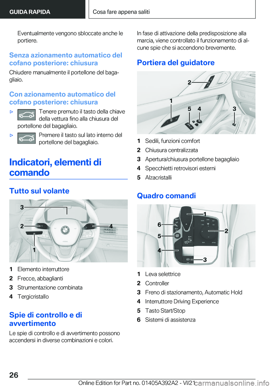 BMW 4 SERIES 2022  Libretti Di Uso E manutenzione (in Italian) �E�v�e�n�t�u�a�l�m�e�n�t�e��v�e�n�g�o�n�o��s�b�l�o�c�c�a�t�e��a�n�c�h�e��l�e
�p�o�r�t�i�e�r�e�.
�S�e�n�z�a��a�z�i�o�n�a�m�e�n�t�o��a�u�t�o�m�a�t�i�c�o��d�e�l
�c�o�f�a�n�o��p�o�s�t�e�r�i�o�r�e�