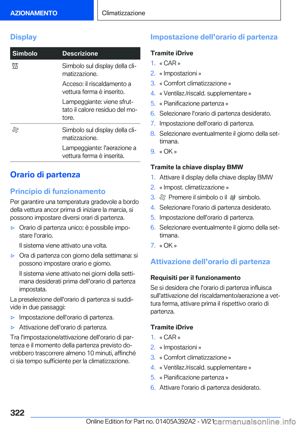 BMW 4 SERIES 2022  Libretti Di Uso E manutenzione (in Italian) �D�i�s�p�l�a�y�S�i�m�b�o�l�o�D�e�s�c�r�i�z�i�o�n�e��S�i�m�b�o�l�o��s�u�l��d�i�s�p�l�a�y��d�e�l�l�a��c�l�iª
�m�a�t�i�z�z�a�z�i�o�n�e�.
�A�c�c�e�s�o�:��i�l��r�i�s�c�a�l�d�a�m�e�n�t�o��a
�v�e�t