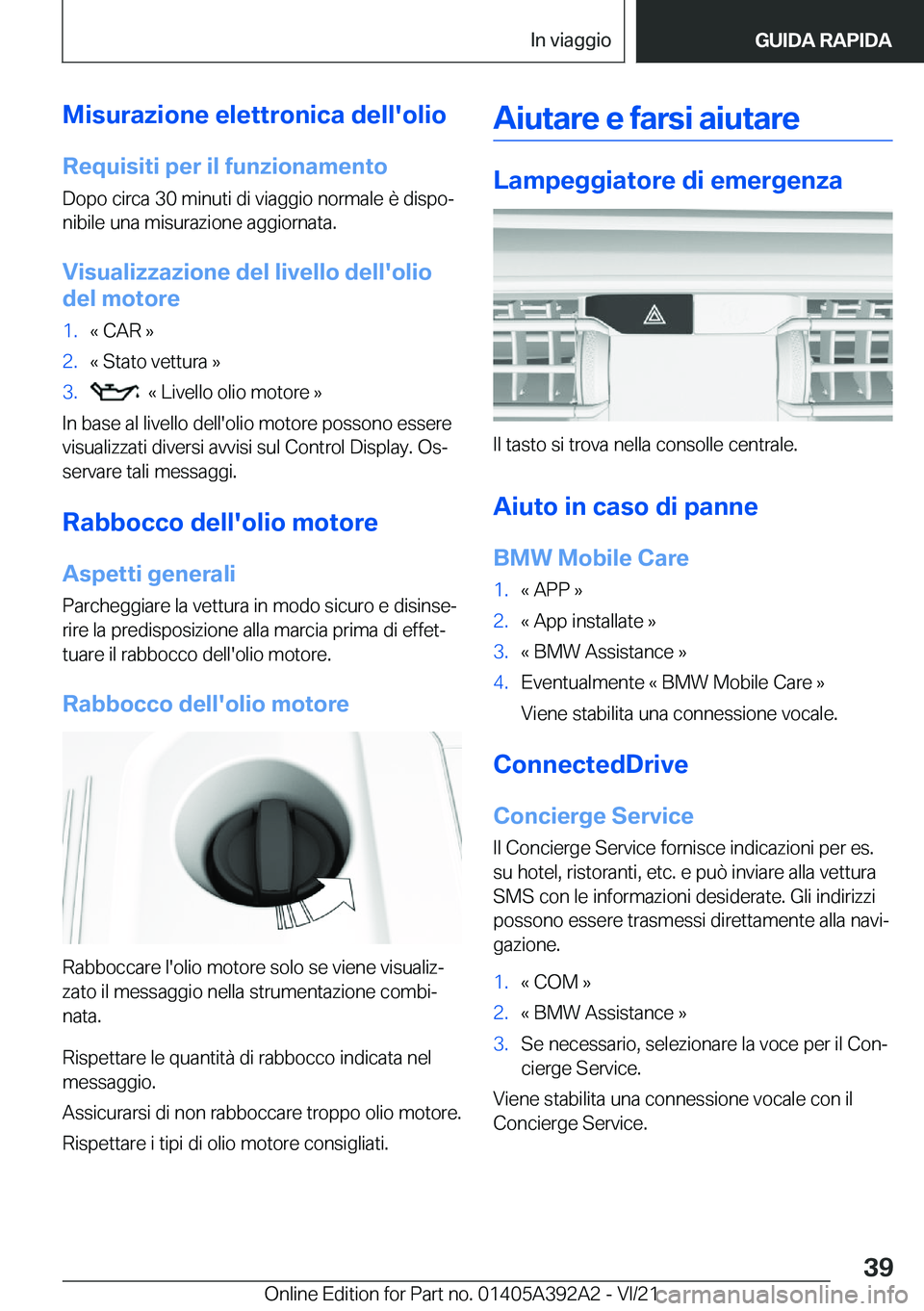 BMW 4 SERIES 2022  Libretti Di Uso E manutenzione (in Italian) �M�i�s�u�r�a�z�i�o�n�e��e�l�e�t�t�r�o�n�i�c�a��d�e�l�l�'�o�l�i�o
�R�e�q�u�i�s�i�t�i��p�e�r��i�l��f�u�n�z�i�o�n�a�m�e�n�t�o �D�o�p�o��c�i�r�c�a��3�0��m�i�n�u�t�i��d�i��v�i�a�g�g�i�o��n�o