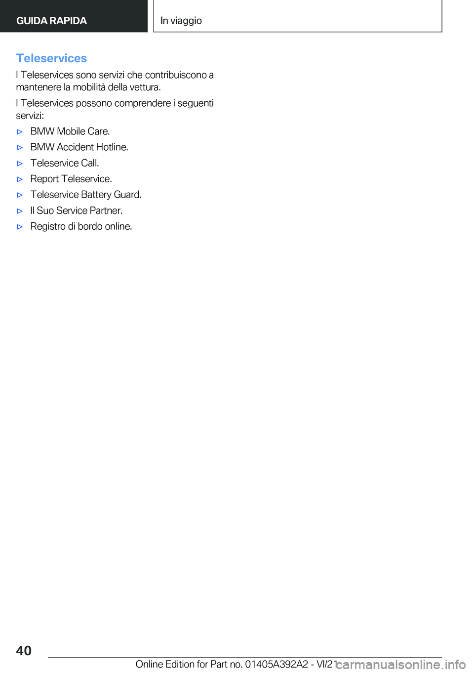 BMW 4 SERIES 2022  Libretti Di Uso E manutenzione (in Italian) �T�e�l�e�s�e�r�v�i�c�e�s�I��T�e�l�e�s�e�r�v�i�c�e�s��s�o�n�o��s�e�r�v�i�z�i��c�h�e��c�o�n�t�r�i�b�u�i�s�c�o�n�o��a�m�a�n�t�e�n�e�r�e��l�a��m�o�b�i�l�i�t�