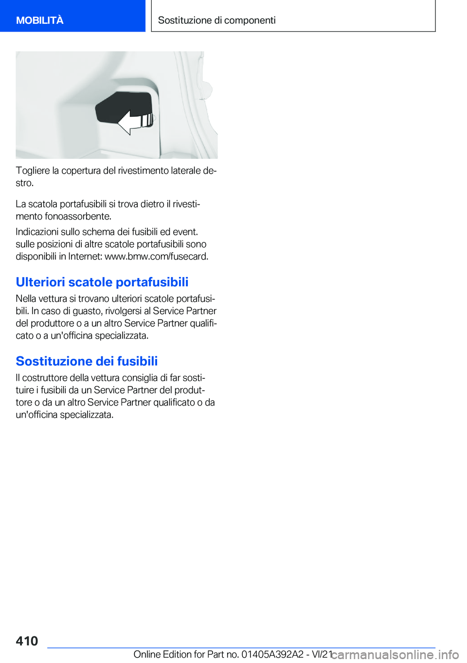 BMW 4 SERIES 2022  Libretti Di Uso E manutenzione (in Italian) �T�o�g�l�i�e�r�e��l�a��c�o�p�e�r�t�u�r�a��d�e�l��r�i�v�e�s�t�i�m�e�n�t�o��l�a�t�e�r�a�l�e��d�eª
�s�t�r�o�.
�L�a��s�c�a�t�o�l�a��p�o�r�t�a�f�u�s�i�b�i�l�i��s�i��t�r�o�v�a��d�i�e�t�r�o��i�